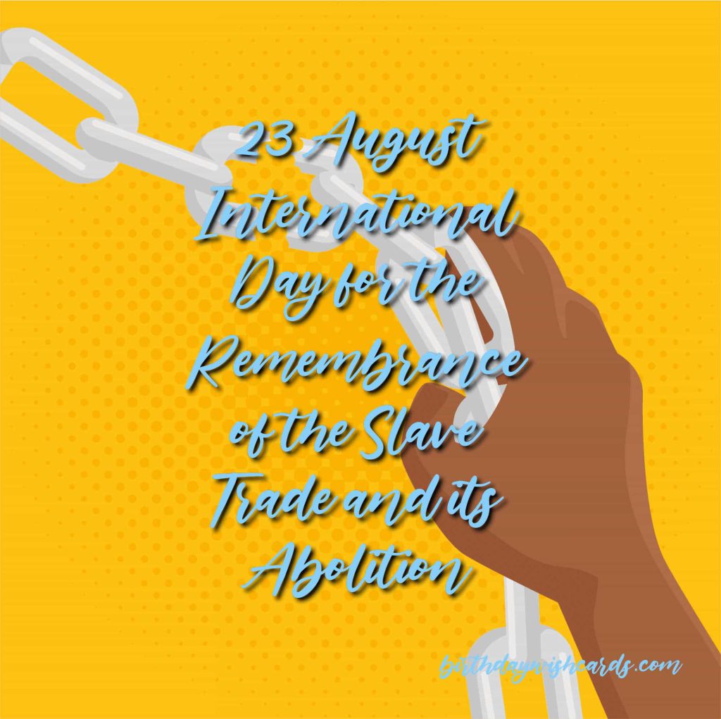 Birthday Wish Cards | 23-August International Day for the Remembrance of the Slave Trade and its Abolition: Birthday Wish Cards | 23-August International Day for the Remembrance of the Slave Trade and its Abolition:
