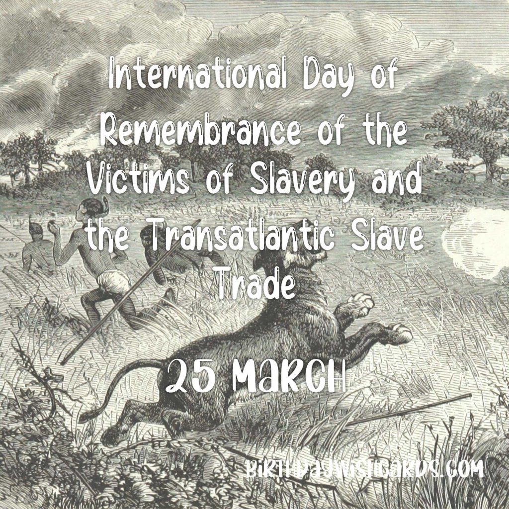 Birthday Wish Cards | 25-March International Day of Remembrance of the Victims of Slavery and the Transatlantic Slave Trade: Birthday Wish Cards | 25-March International Day of Remembrance of the Victims of Slavery and the Transatlantic Slave Trade: