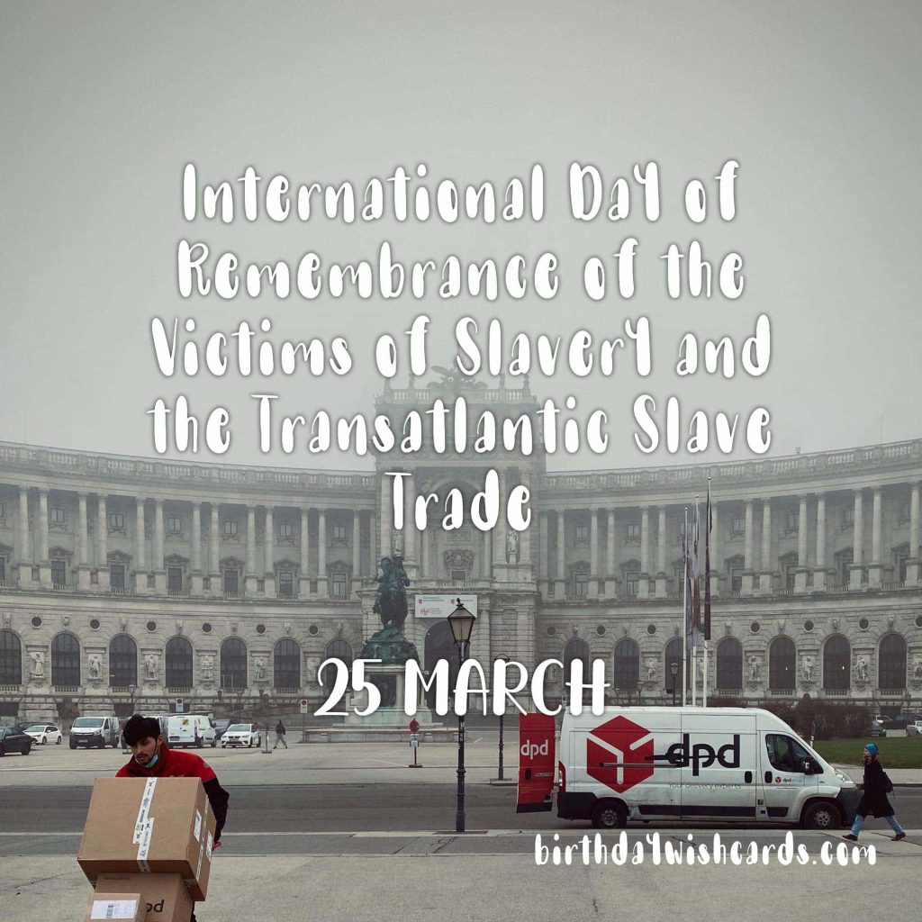 Birthday Wish Cards | 25-March International Day of Remembrance of the Victims of Slavery and the Transatlantic Slave Trade: Birthday Wish Cards | 25-March International Day of Remembrance of the Victims of Slavery and the Transatlantic Slave Trade: