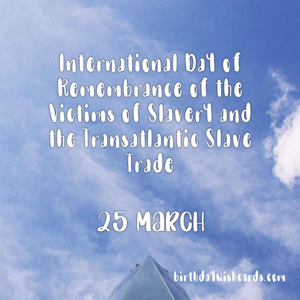 Birthday Wish Cards | 25-March International Day of Remembrance of the Victims of Slavery and the Transatlantic Slave Trade: Birthday Wish Cards | 25-March International Day of Remembrance of the Victims of Slavery and the Transatlantic Slave Trade: