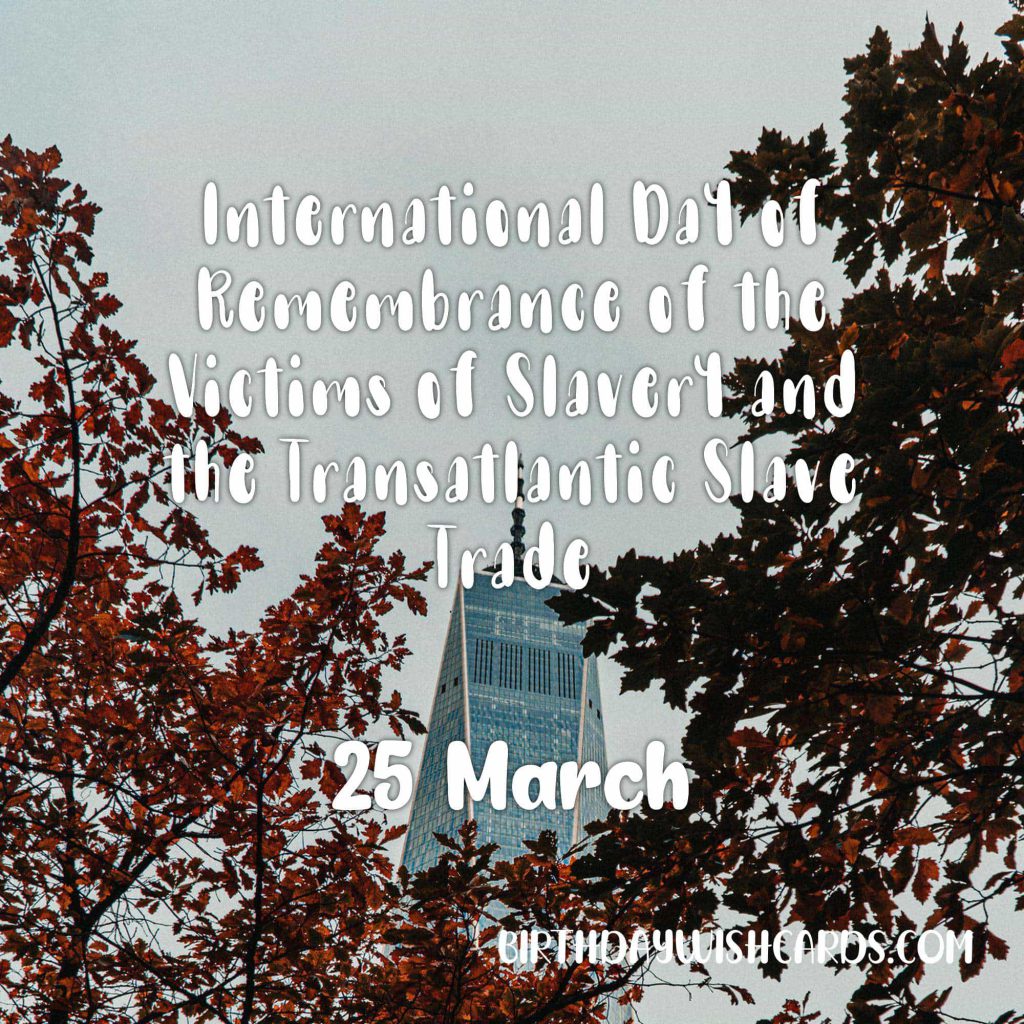 Birthday Wish Cards | 25-March International Day of Remembrance of the Victims of Slavery and the Transatlantic Slave Trade: Birthday Wish Cards | 25-March International Day of Remembrance of the Victims of Slavery and the Transatlantic Slave Trade: