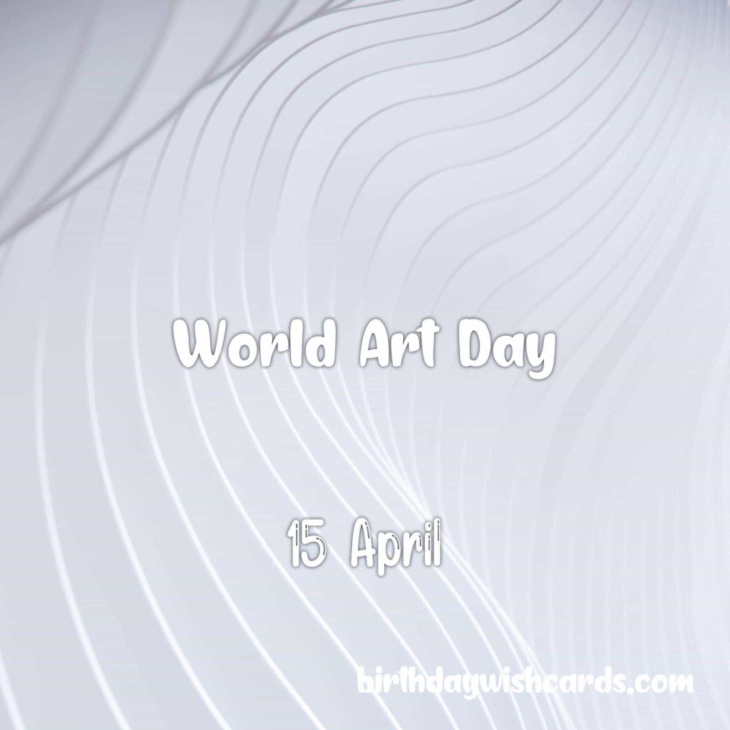Birthday Wish Cards | 15-April World Art Day: Birthday Wish Cards | 15-April World Art Day: