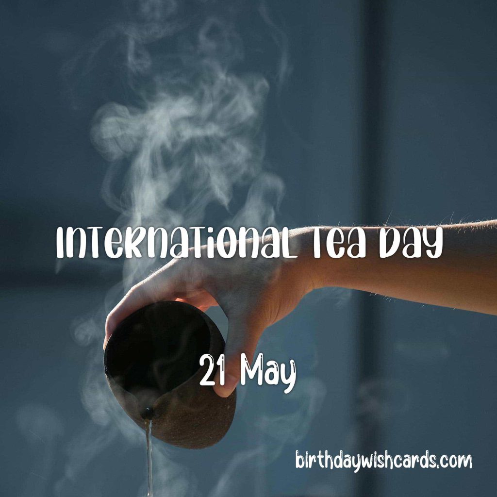 Birthday Wish Cards | 21-May International Tea Day: Birthday Wish Cards | 21-May International Tea Day: