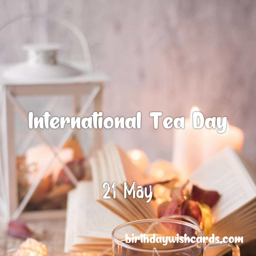 Birthday Wish Cards | 21-May International Tea Day: Birthday Wish Cards | 21-May International Tea Day: