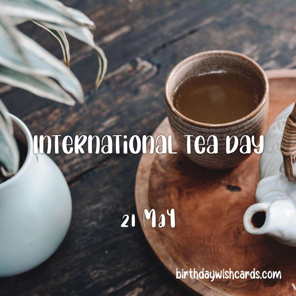 Birthday Wish Cards | 21-May International Tea Day: Birthday Wish Cards | 21-May International Tea Day: