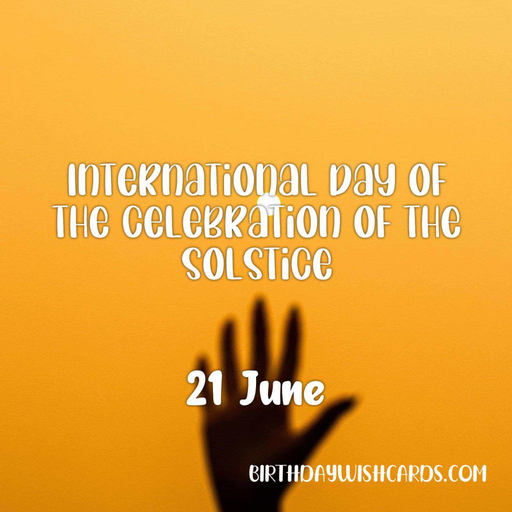 Birthday Wish Cards | 21-June International Day of the Celebration of the Solstice: Birthday Wish Cards | 21-June International Day of the Celebration of the Solstice: