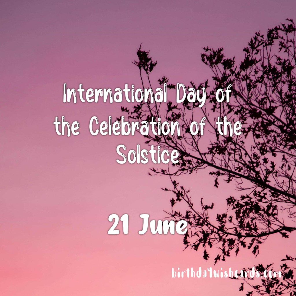 Birthday Wish Cards | 21-June International Day of the Celebration of the Solstice: Birthday Wish Cards | 21-June International Day of the Celebration of the Solstice: