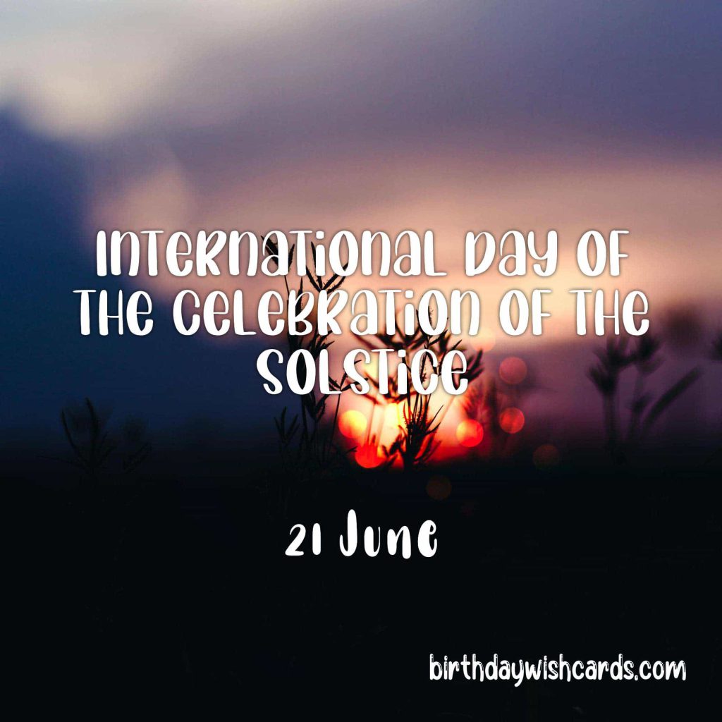 Birthday Wish Cards | 21-June International Day of the Celebration of the Solstice: Birthday Wish Cards | 21-June International Day of the Celebration of the Solstice: