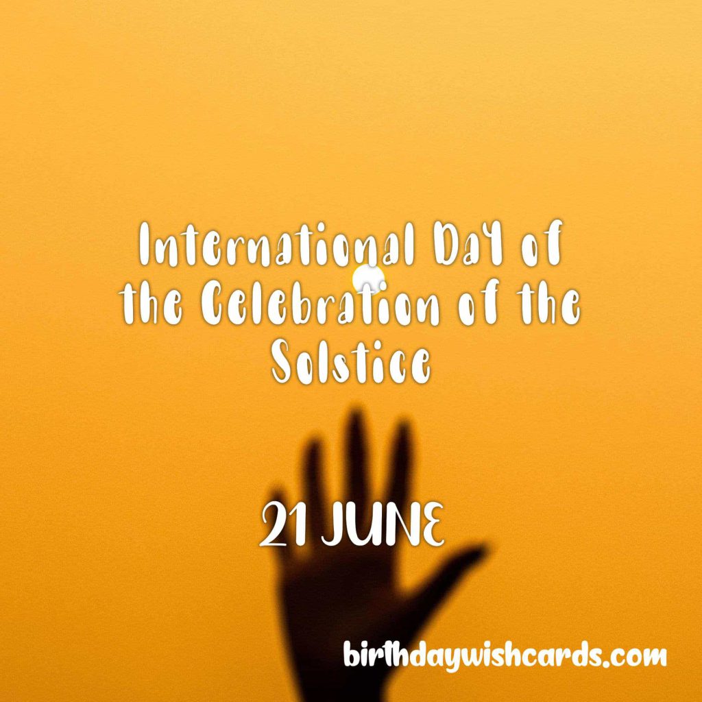 Birthday Wish Cards | 21-June International Day of the Celebration of the Solstice: Birthday Wish Cards | 21-June International Day of the Celebration of the Solstice: