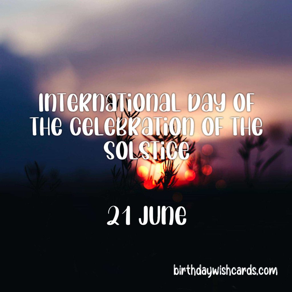 Birthday Wish Cards | 21-June International Day of the Celebration of the Solstice: Birthday Wish Cards | 21-June International Day of the Celebration of the Solstice: