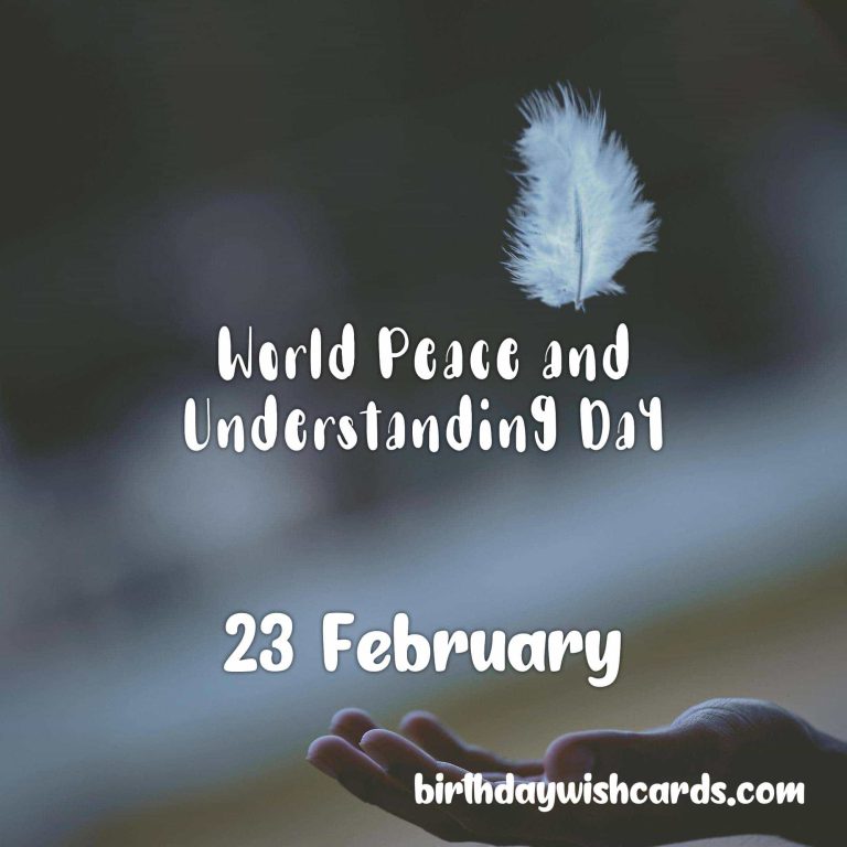 23-Feb World Peace and Understanding Day: