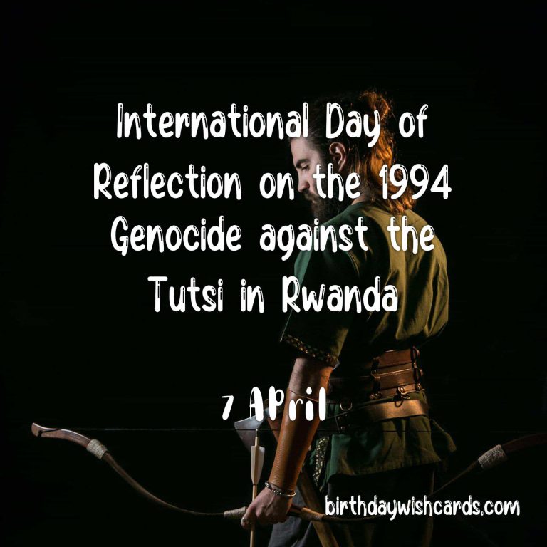 7-April International Day of Reflection on the 1994 Genocide against the Tutsi in Rwanda: