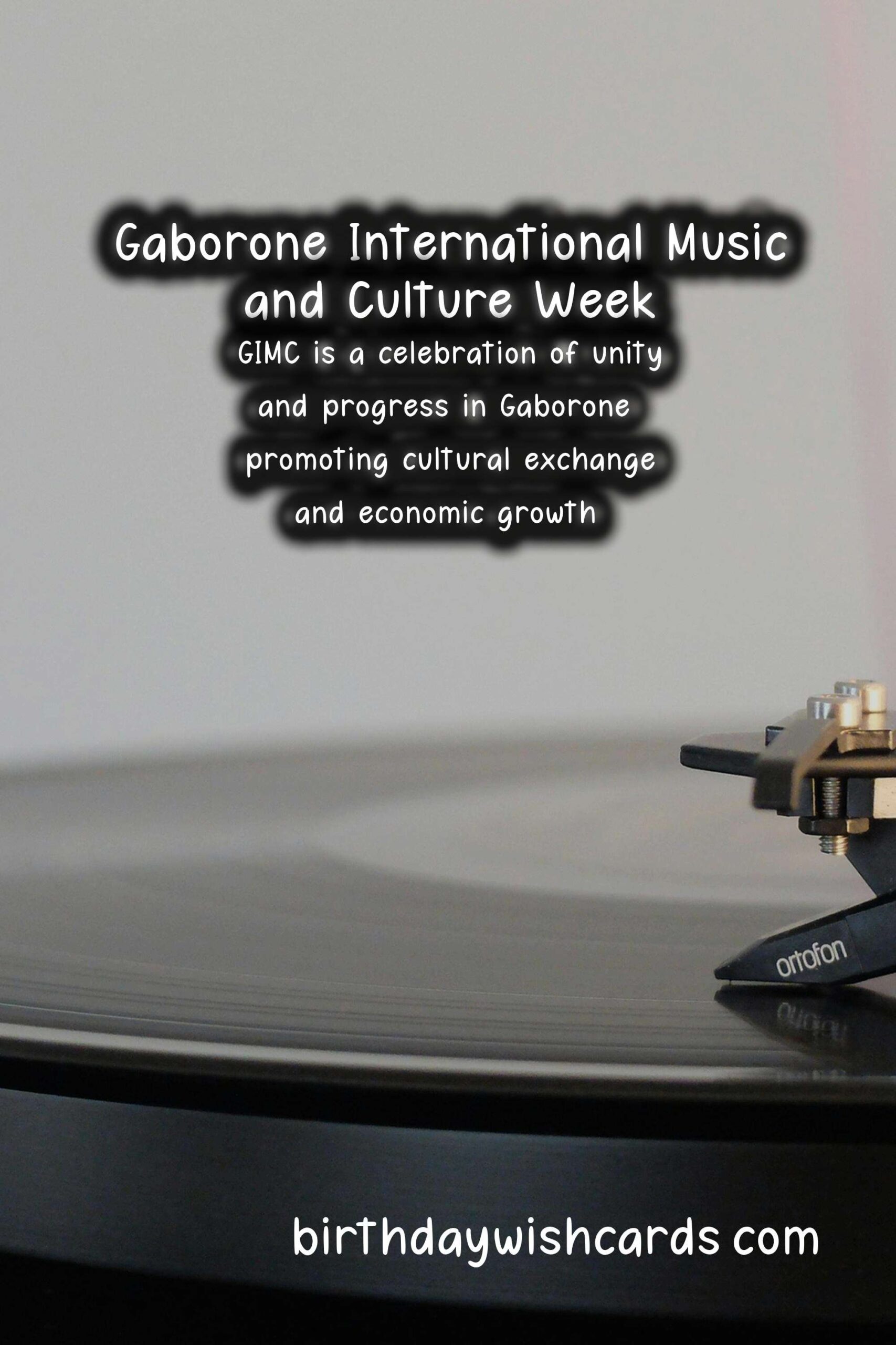 Birthday Wish Cards | Experience the Vibrant Culture and Music at Gaborone International Music and Culture Week September 8-10
