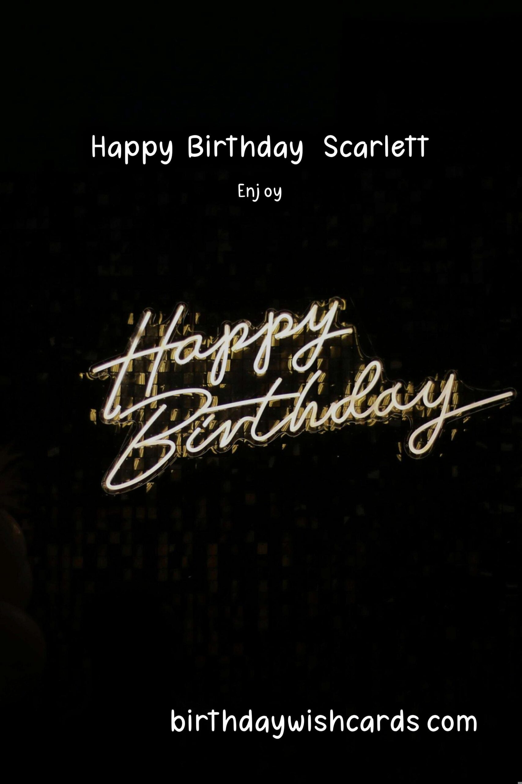 Happy Birthday, Scarlett! Wonderful Wishes and Lovely Images