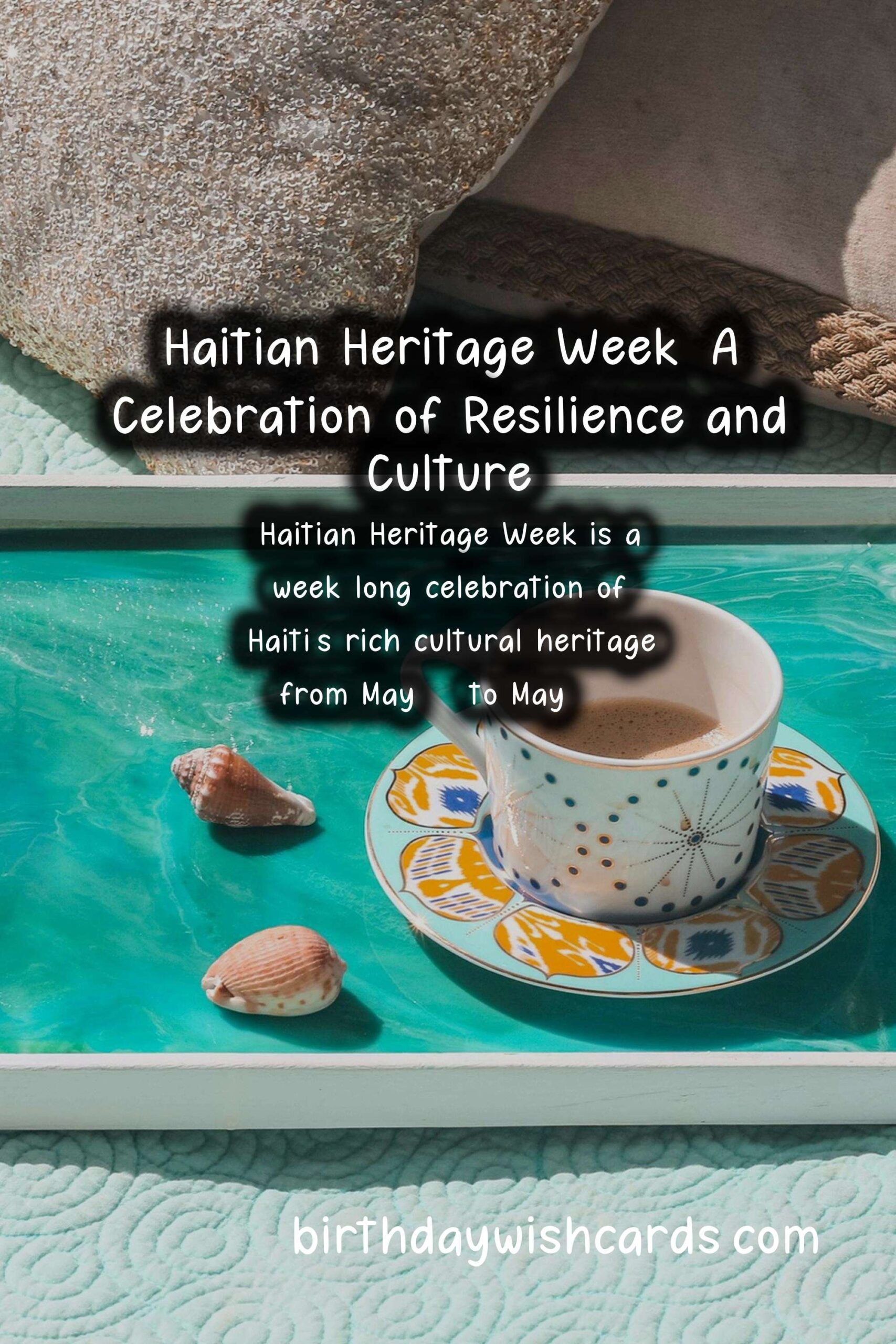Birthday Wish Cards | May 18-24: Celebrating Haitian Heritage Week and Its Rich Cultural History