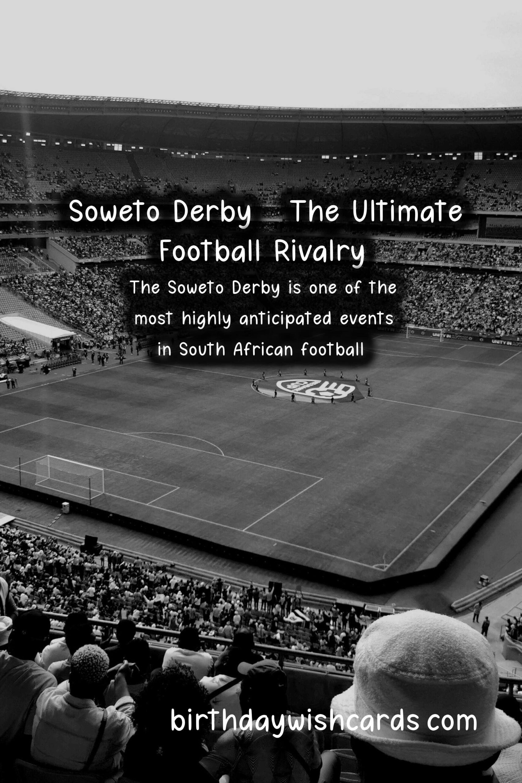 The Ultimate Guide to the Soweto Derby in February/March