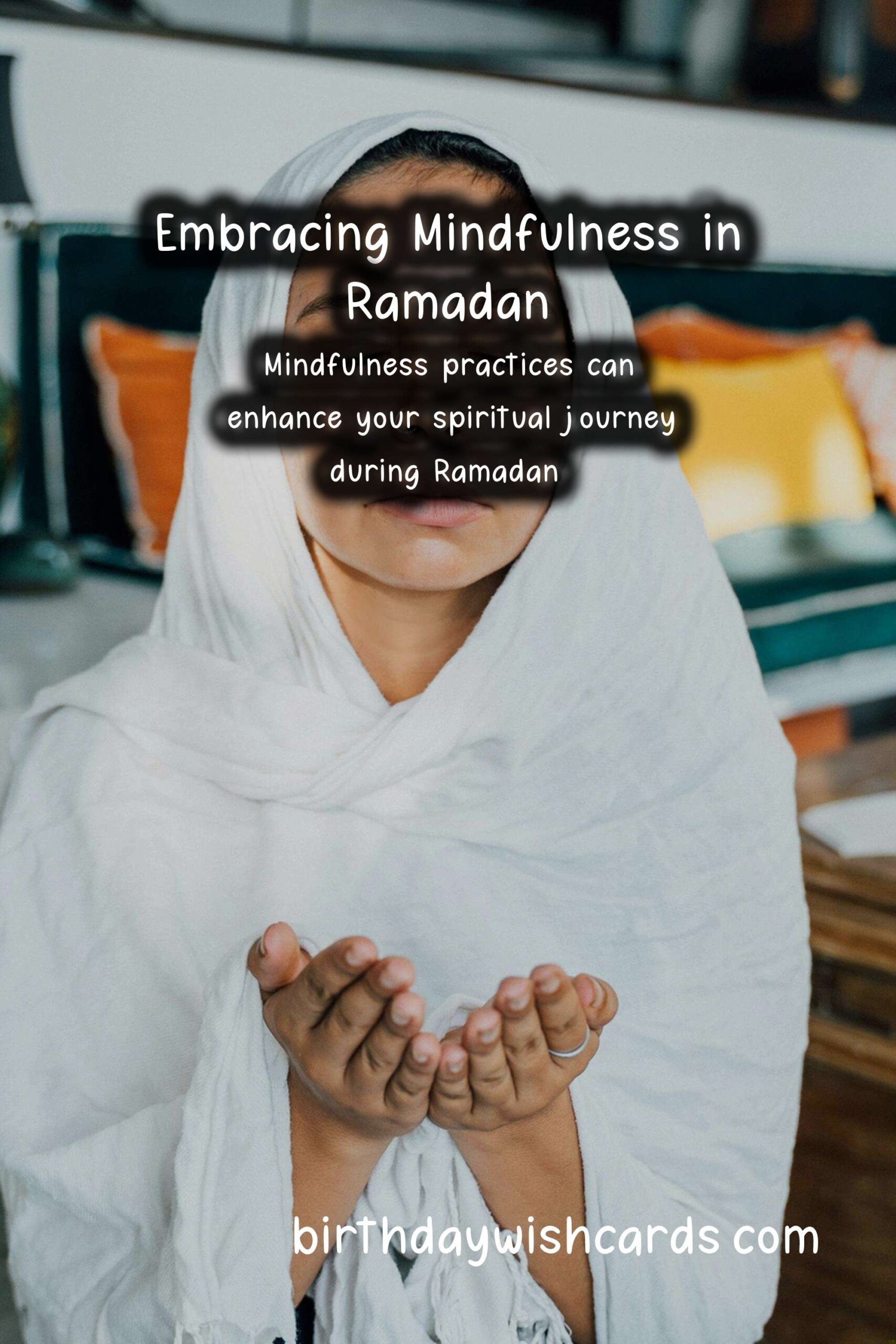 Mindfulness Practices for Ramadan: Embrace Serenity During the Holy Month