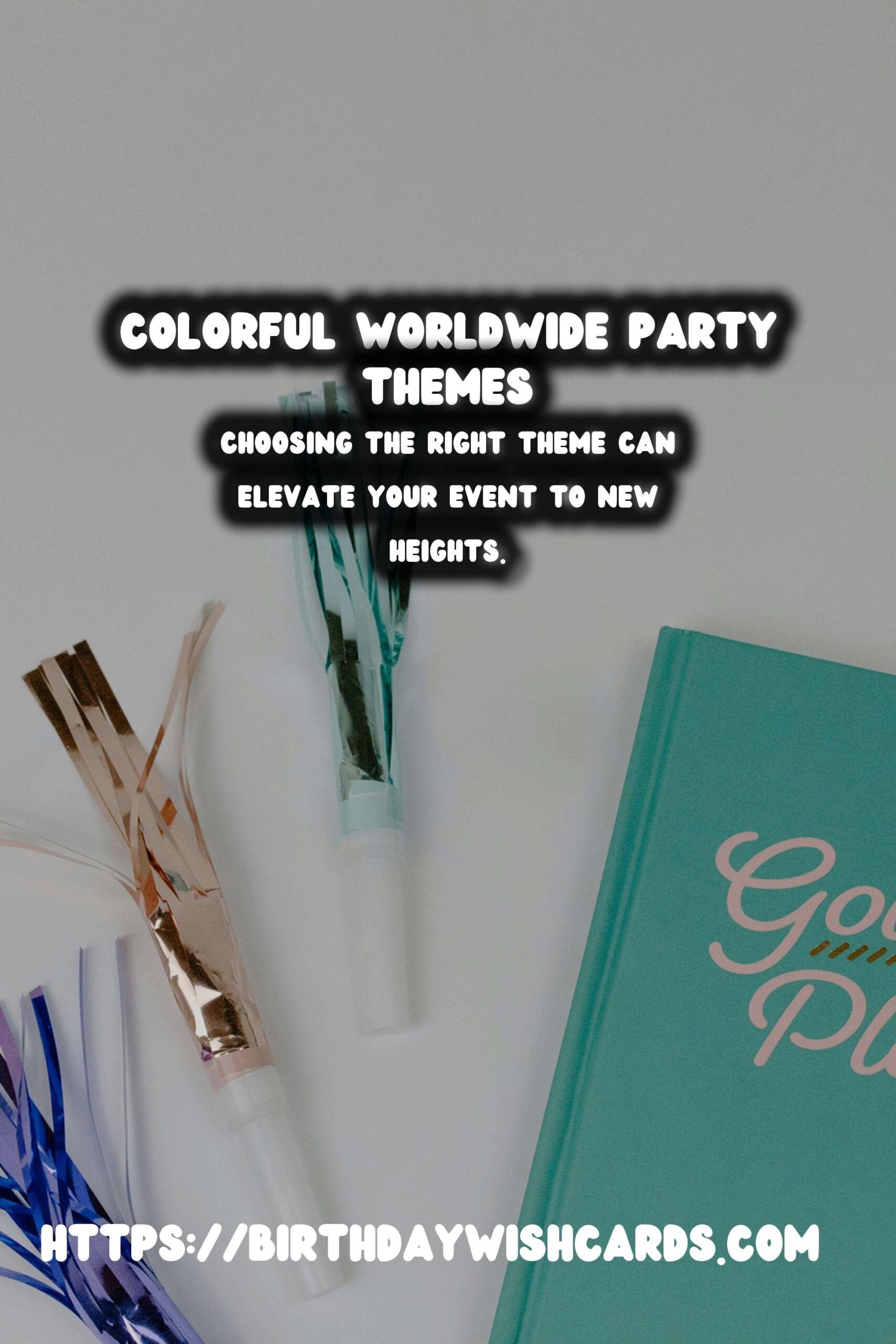 100 Colorful Worldwide Party Themes Ideas for Global Celebrations