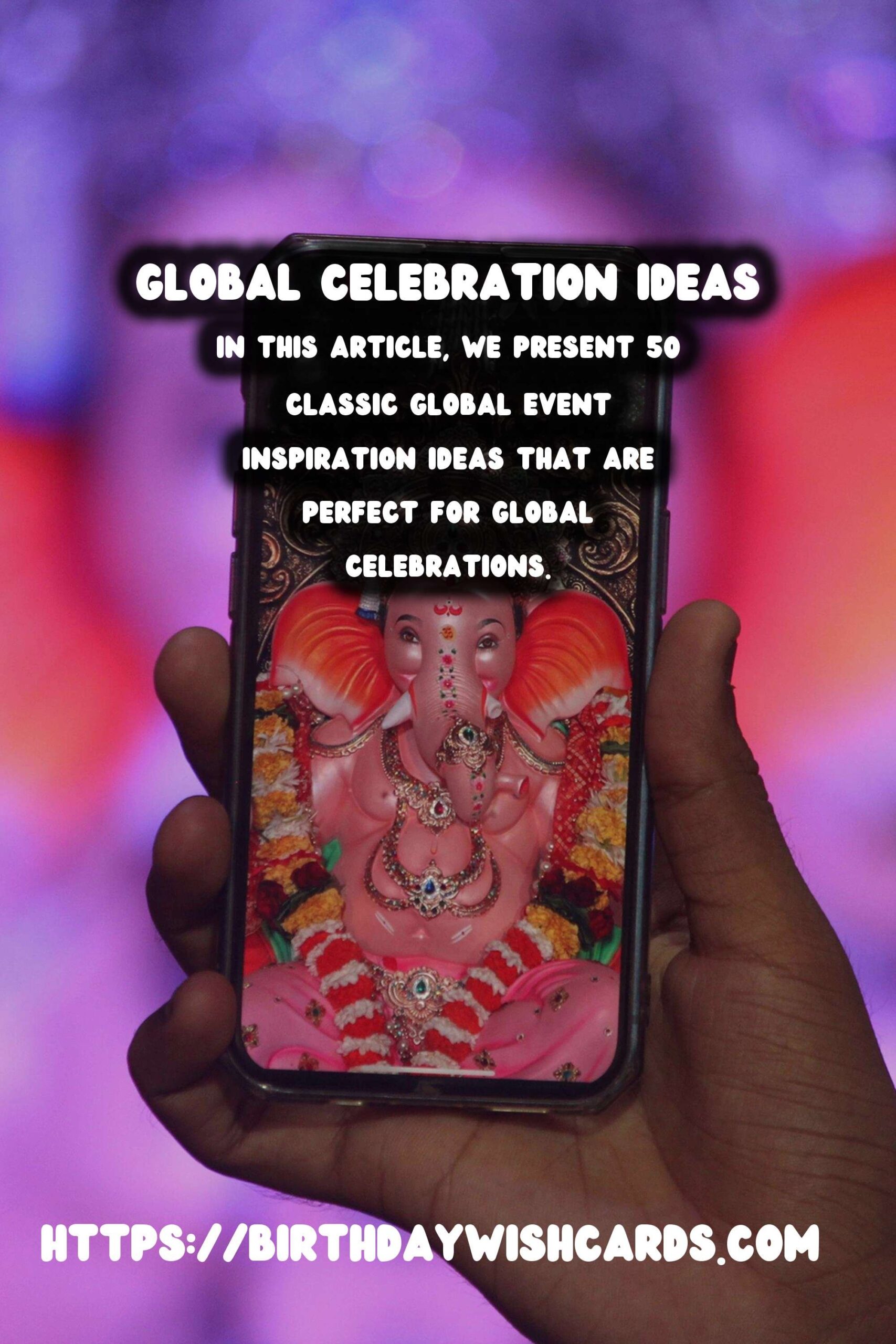 50 Classic Global Event Inspiration Ideas for Global Celebrations