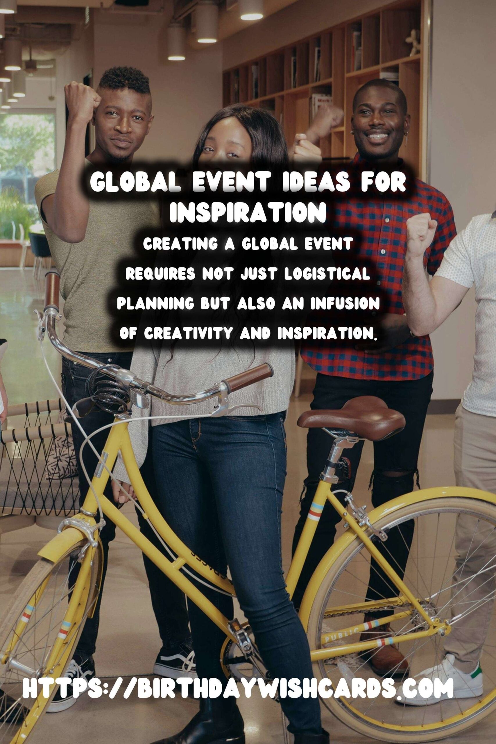 Amazing Ways to Create Global Event Inspiration