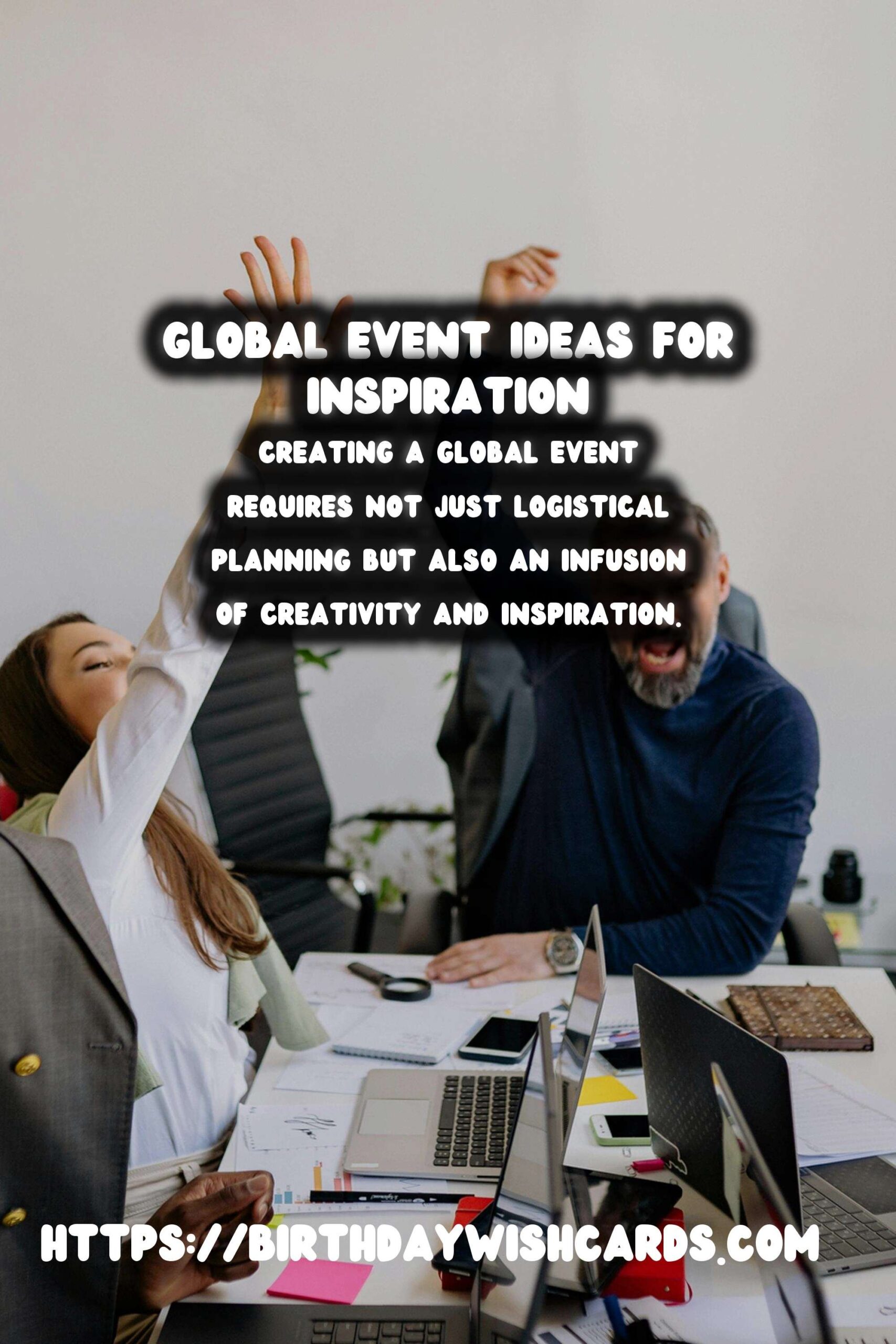 Amazing Ways to Create Global Event Inspiration