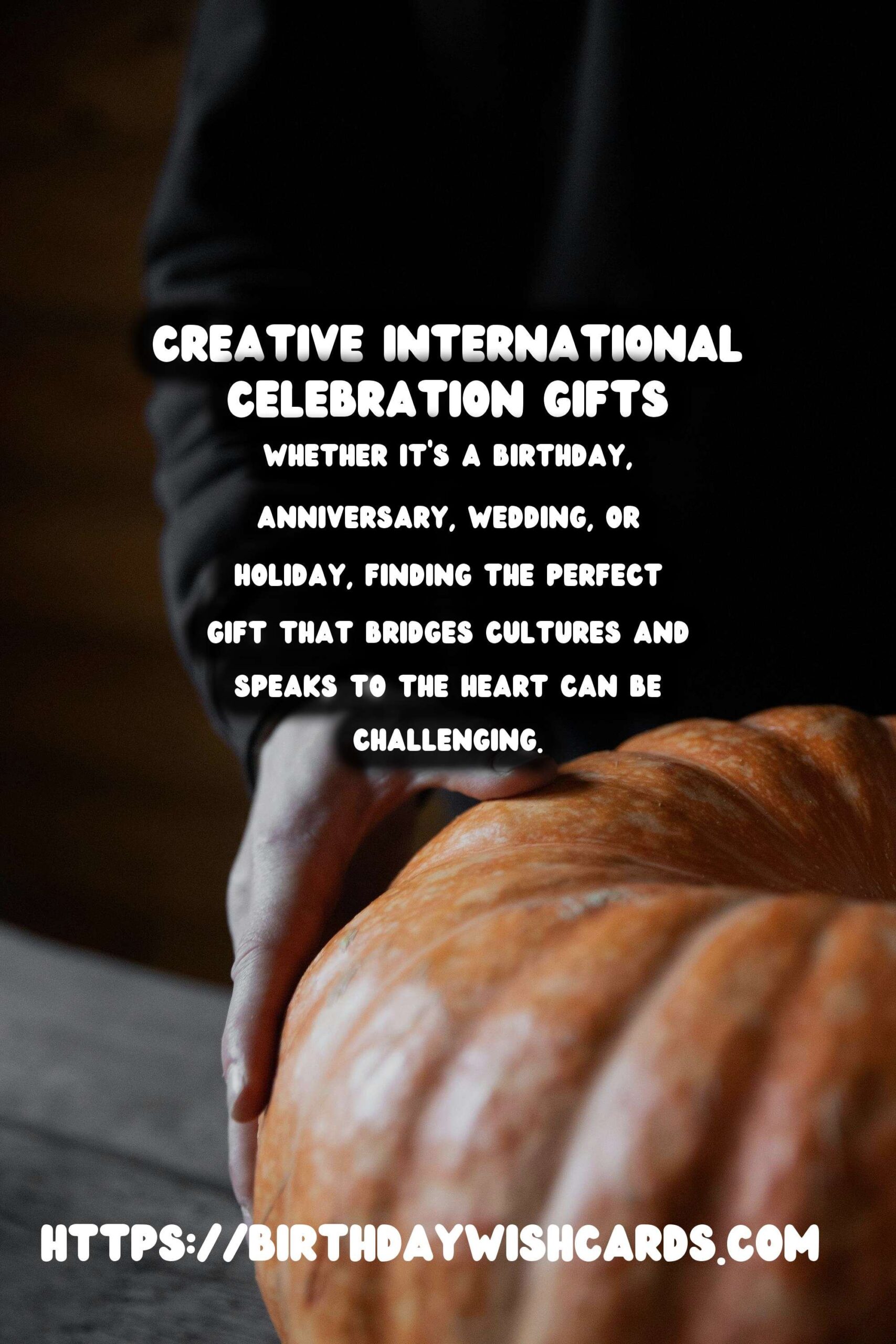 Best Ways to Prepare International Celebration Gifts