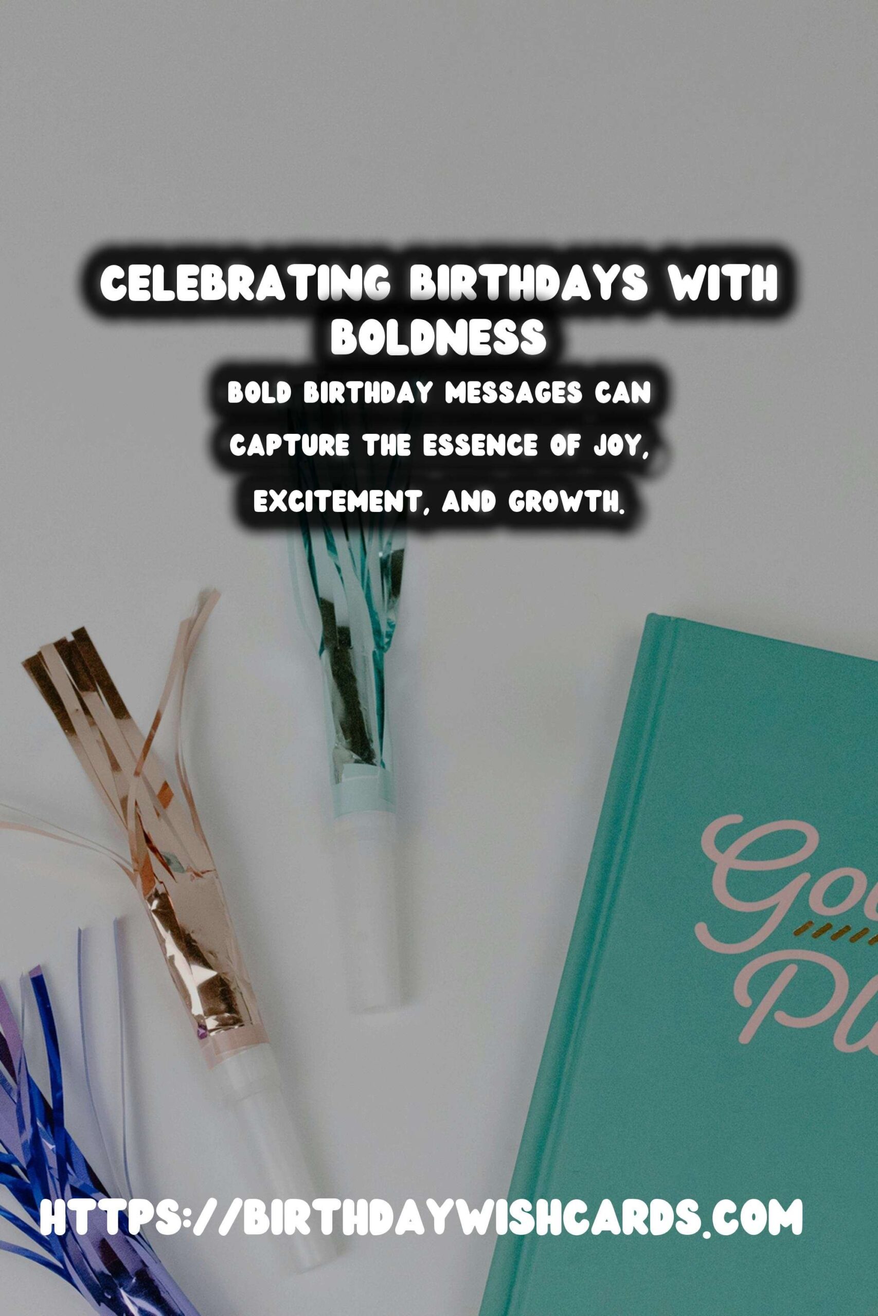 Bold Birthday Messages to Celebrate Life in 2025