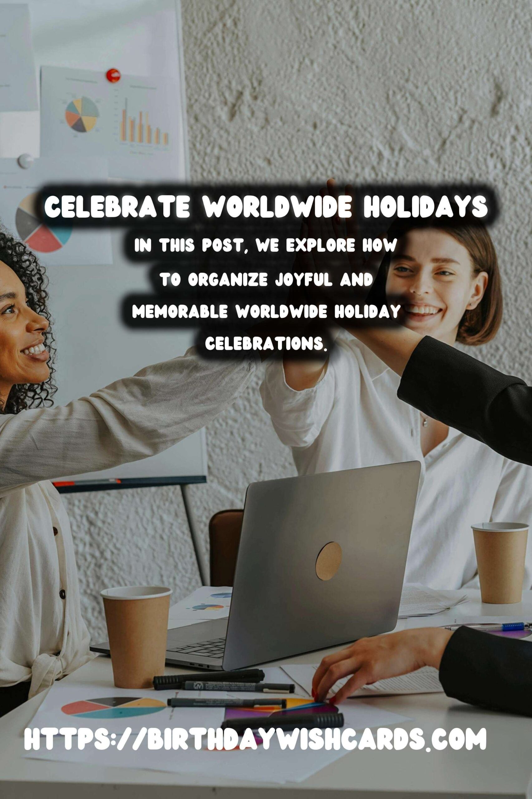 Celebrating Worldwide Holidays That Shine: A Guide to Organizing Memorable Festivities