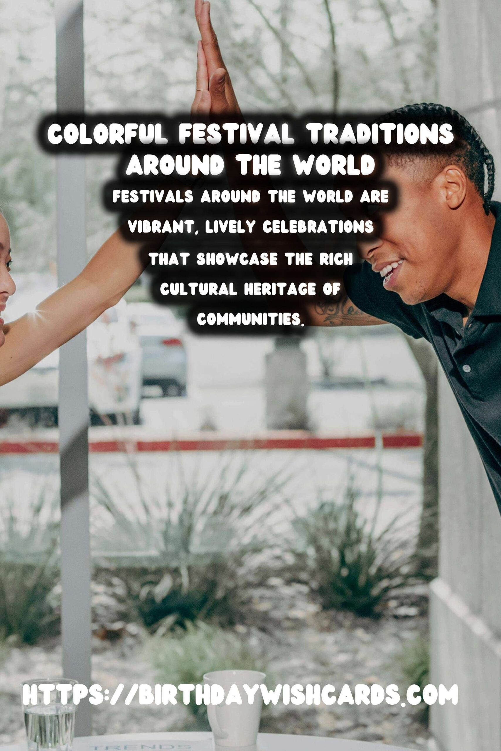 Colorful World Festival Traditions That Feel Authentic