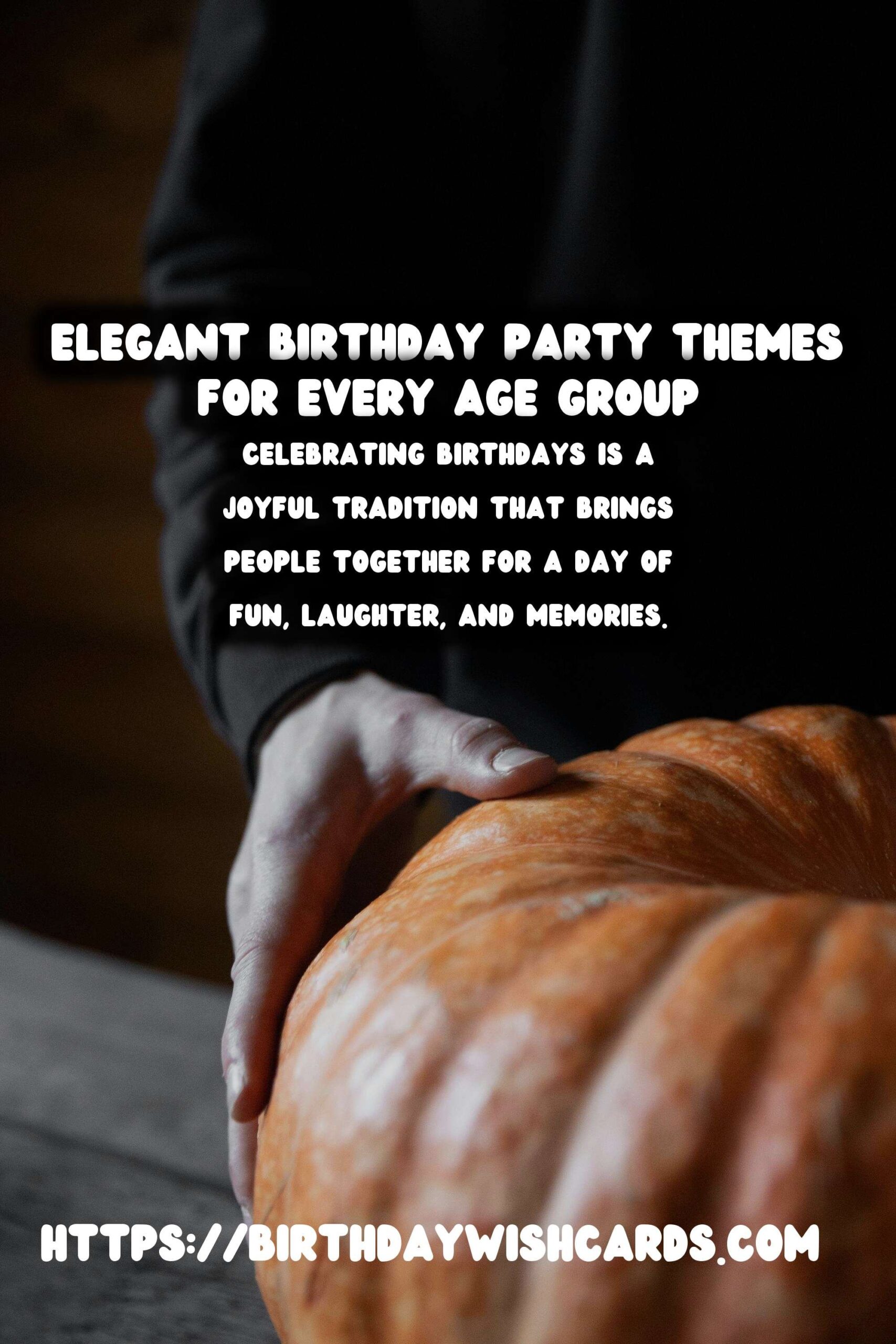 Elegant Birthday Party Themes For Every Age Group