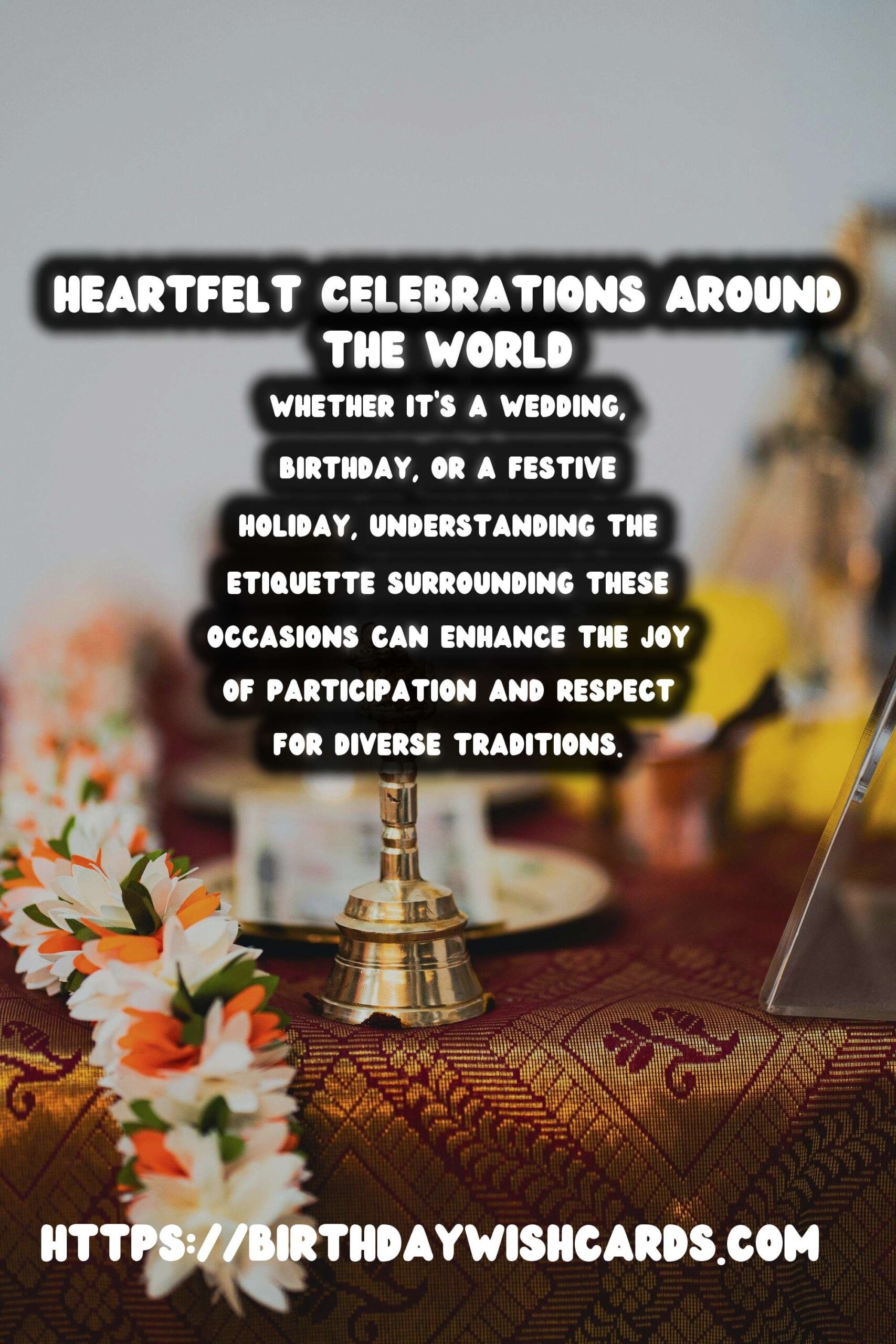 Heartfelt Celebration Etiquette Around the World For Every Personality
