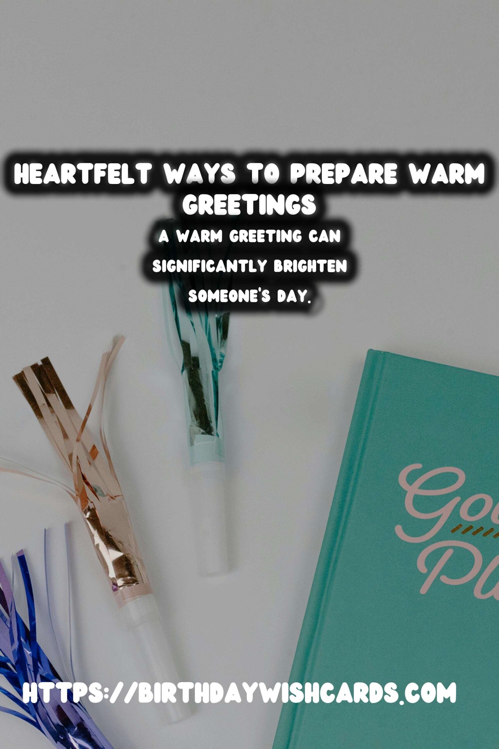 Heartfelt Ways to Prepare Warm Greetings