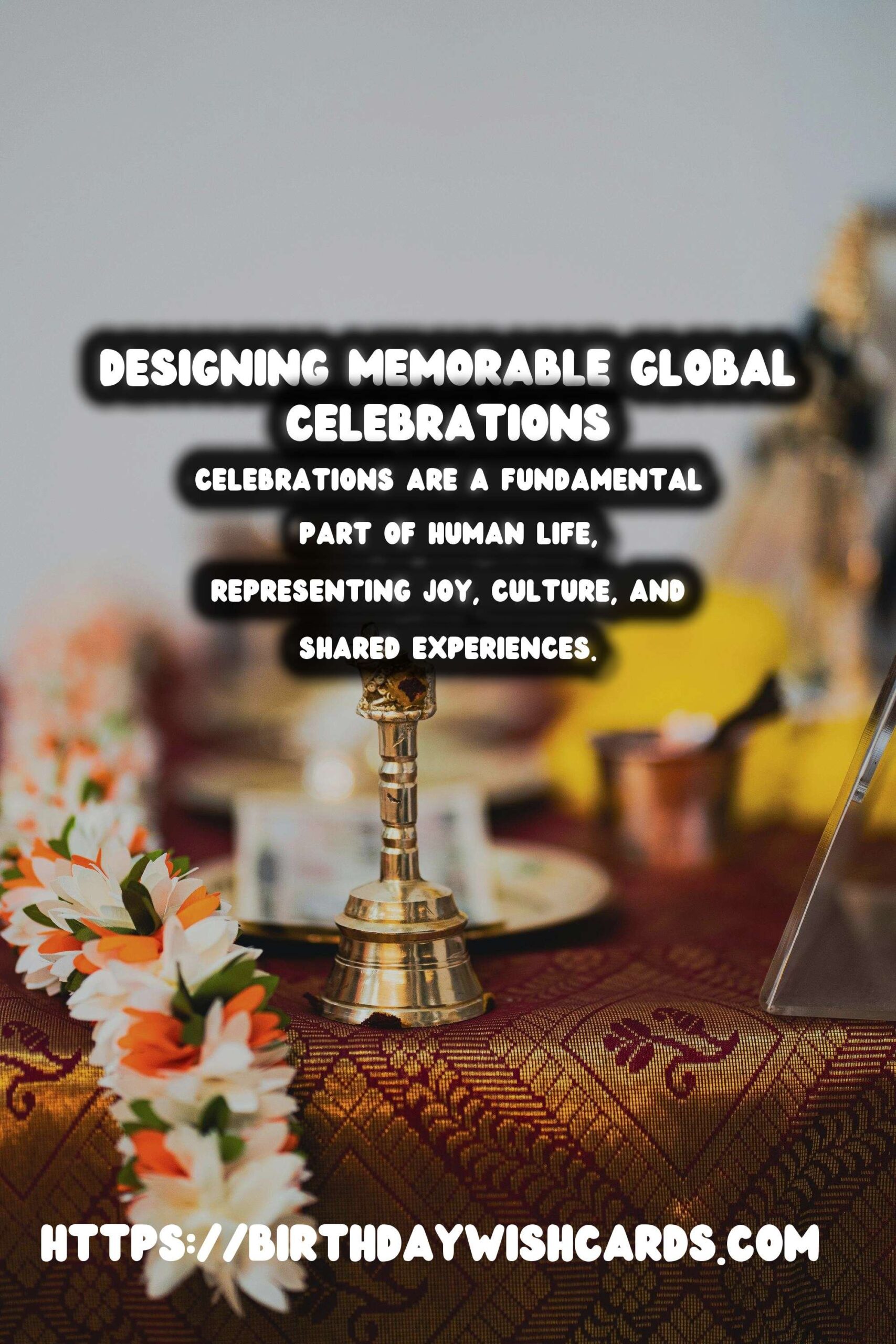How to Design Global Celebration Ideas That Make Memories