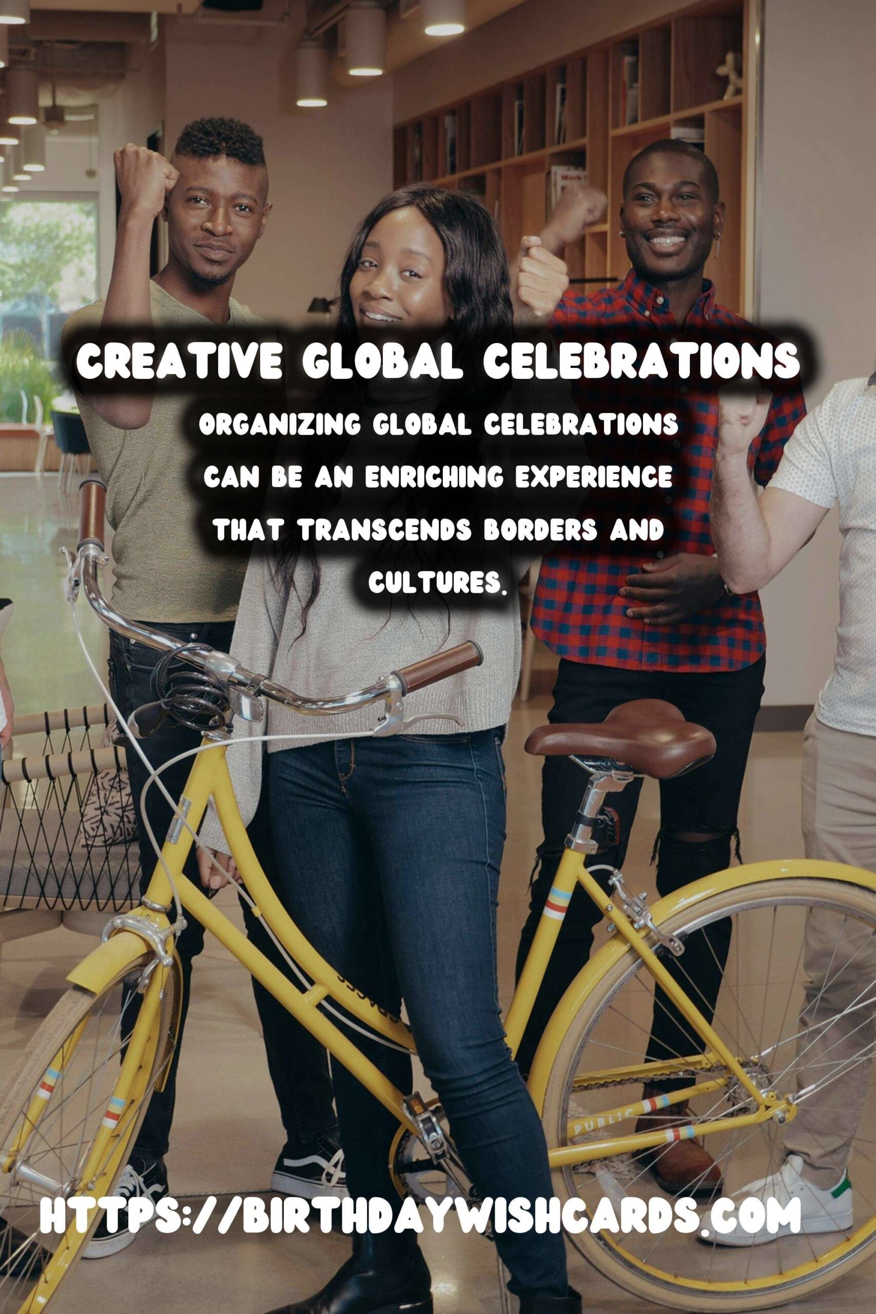 Inspirational Ways to Organize Global Celebration Ideas