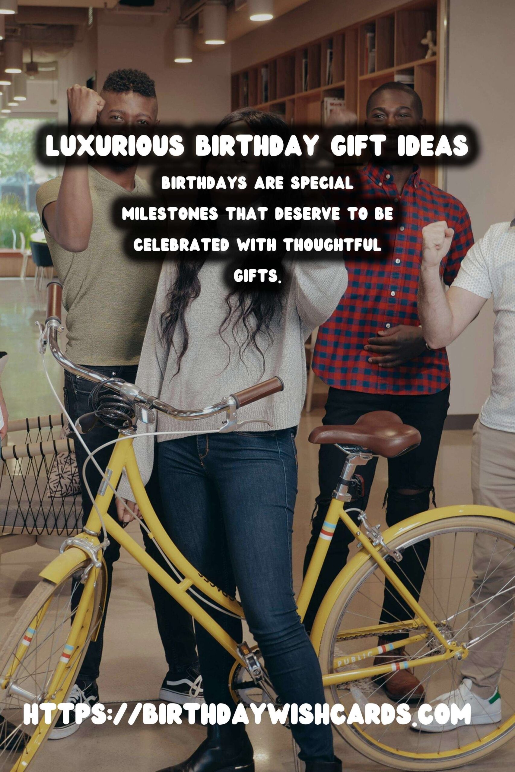 Birthday Wish Cards | Luxurious Birthday Gift Ideas For Every Age Group