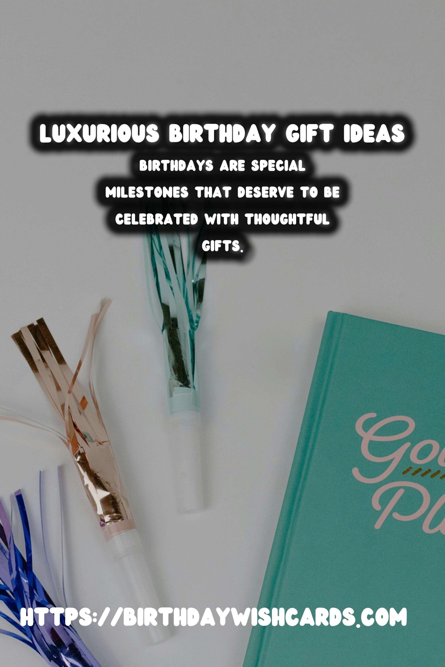 Luxurious Birthday Gift Ideas For Every Age Group