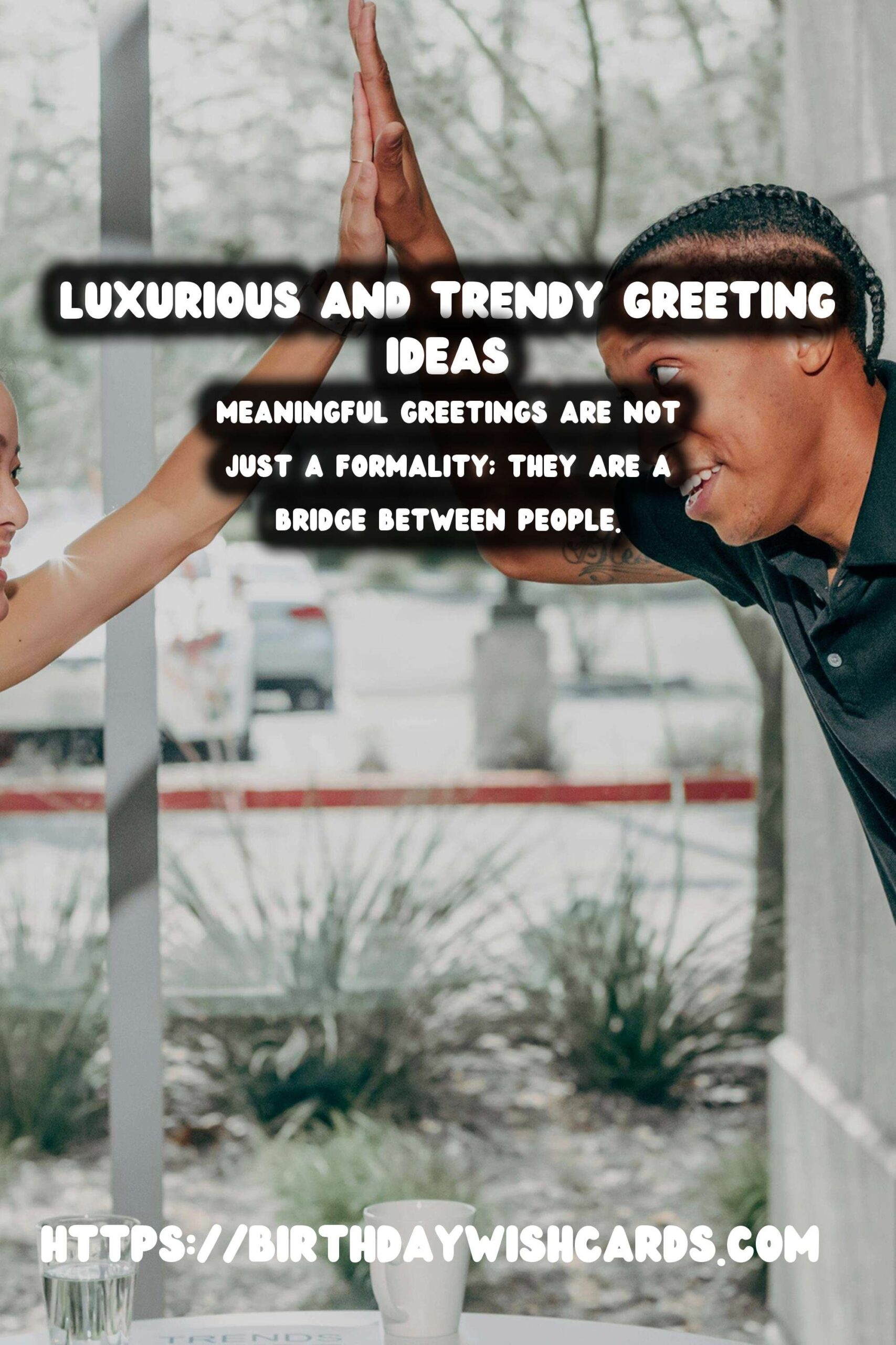 Luxurious Meaningful Greeting Phrases That Are Trendy