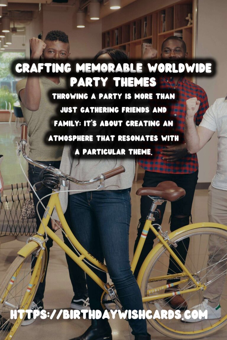 Meaningful Ways to Craft Worldwide Party Themes