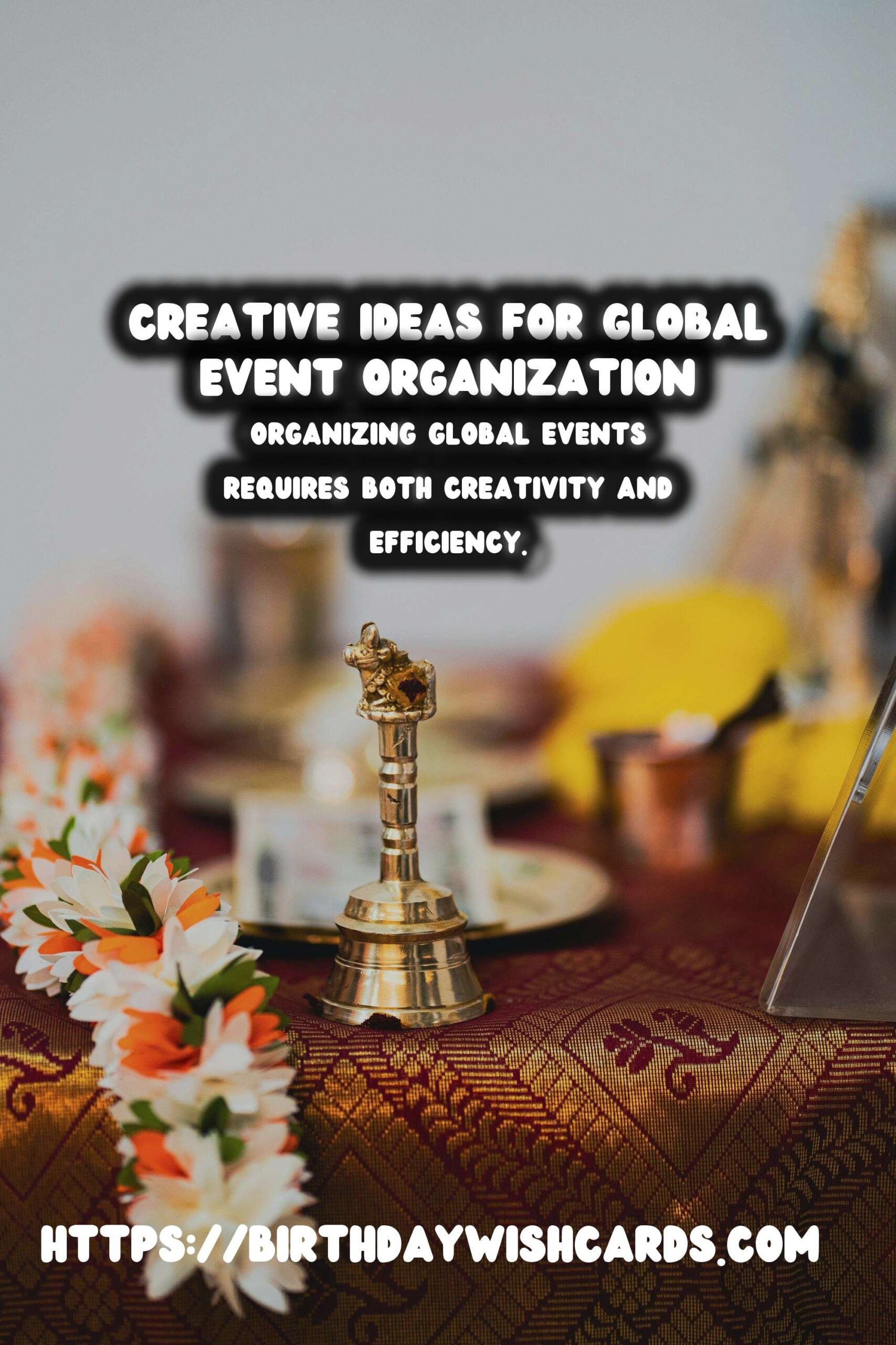 Refreshing Ways to Organize Global Event Inspiration