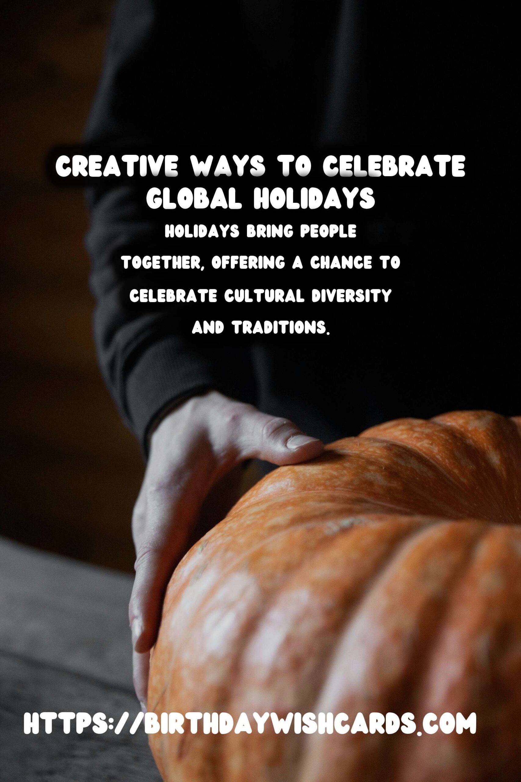 Surprising Ways to Celebrate Worldwide Holidays