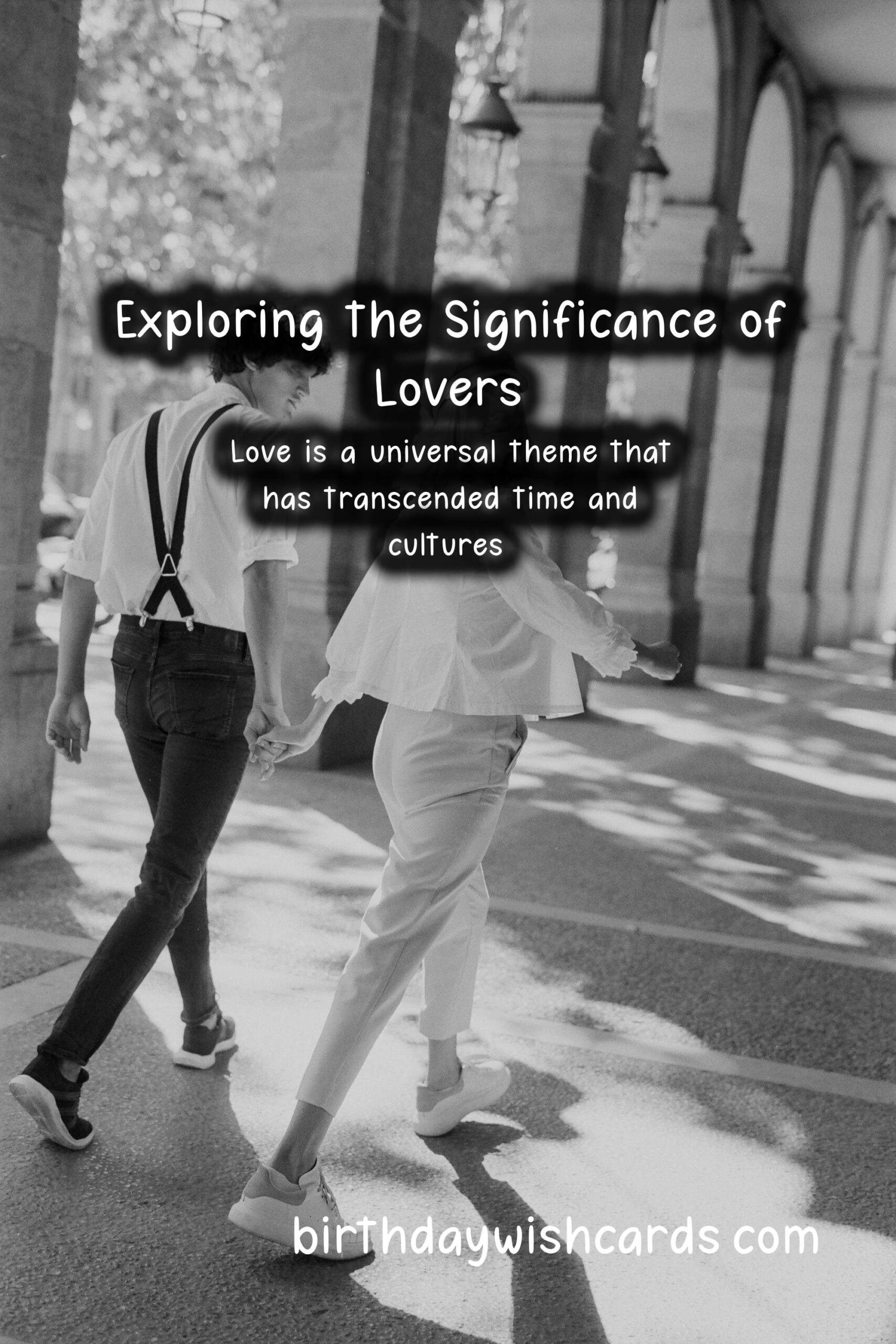 The History and Significance of Lovers: A Journey Through Time