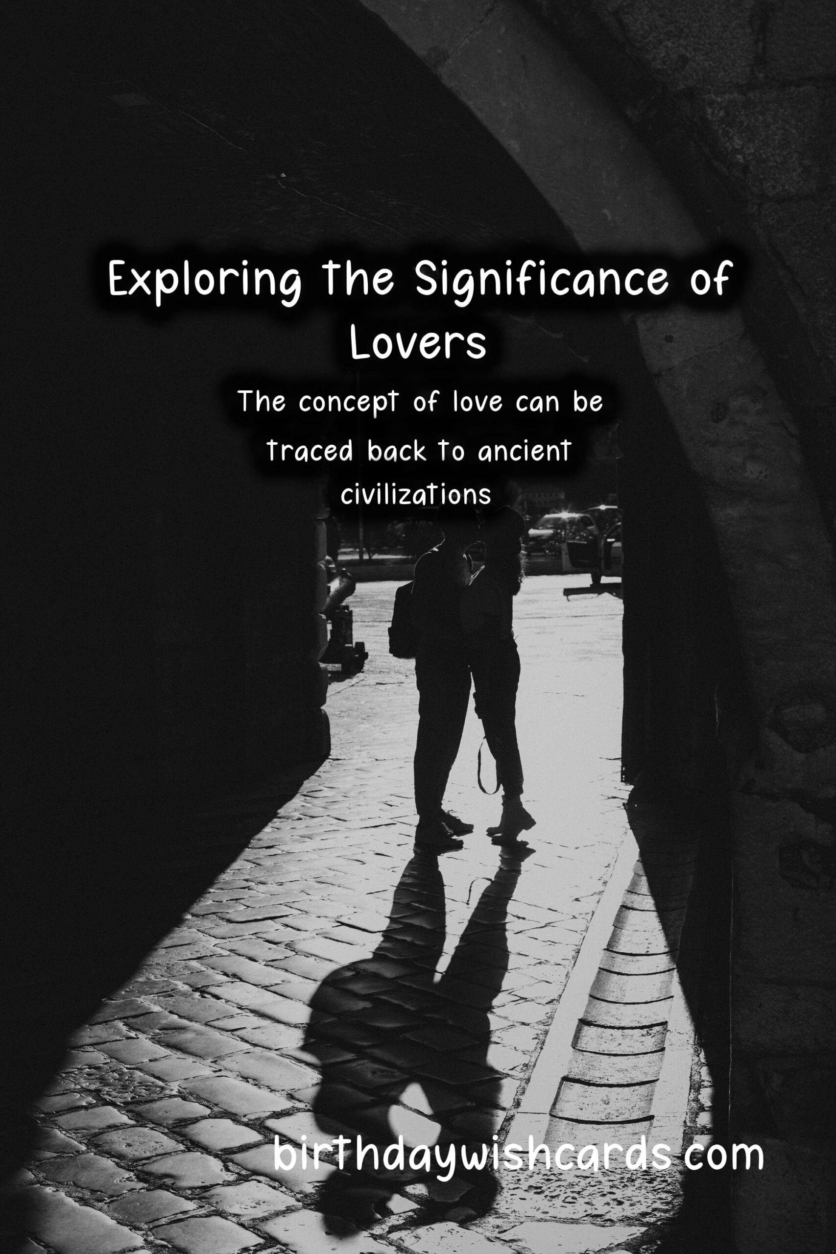 The History and Significance of Lovers: A Journey Through Time
