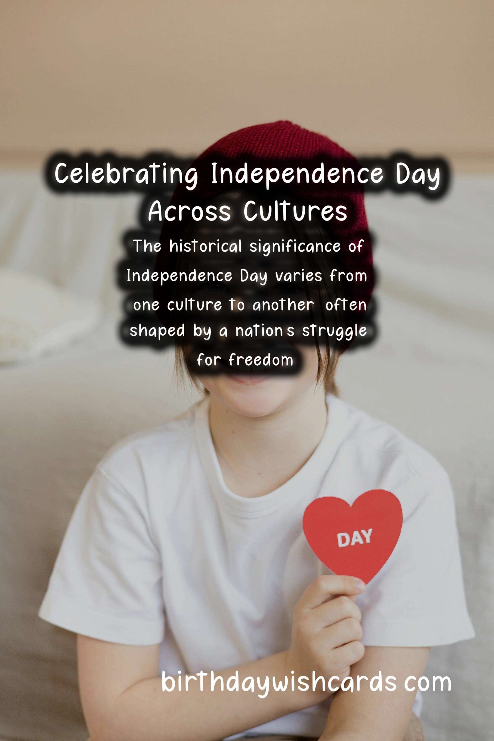 The Importance of Independence Day in Different Cultures