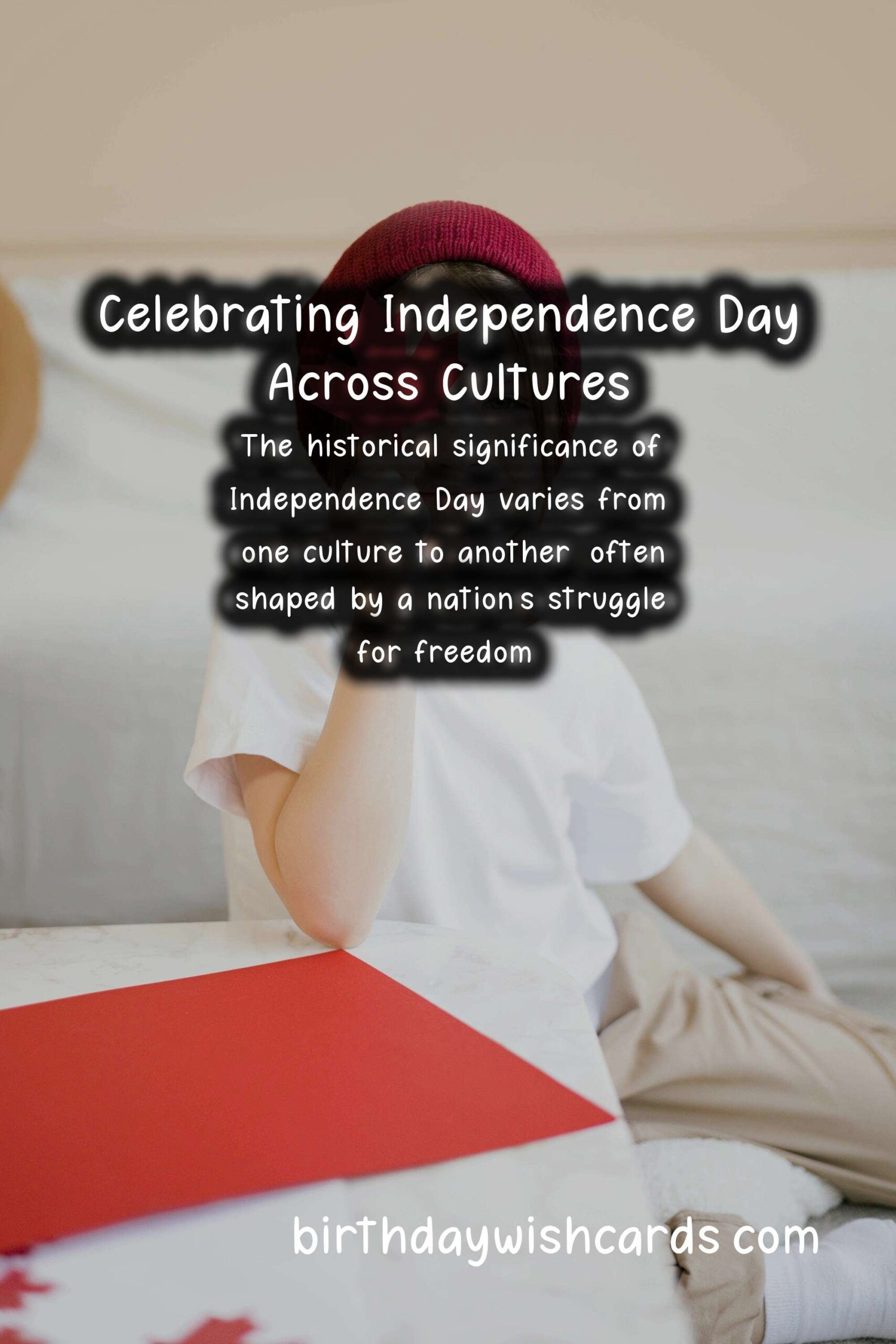 The Importance of Independence Day in Different Cultures