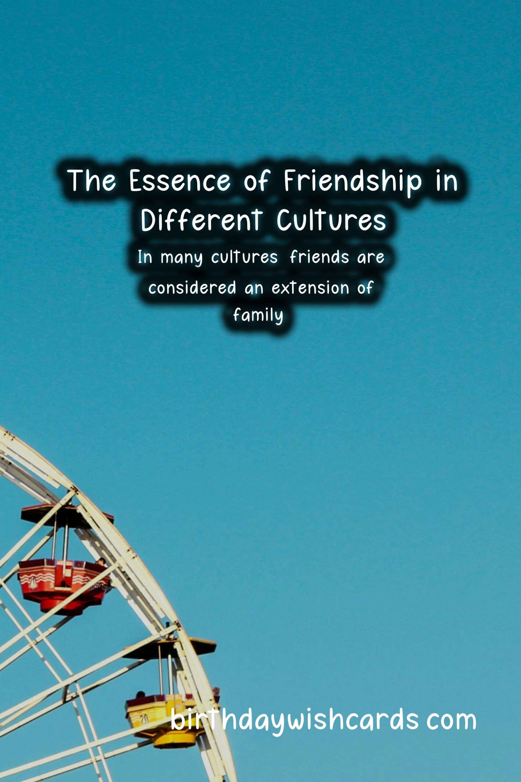 The Significance of Friendship Across Cultures