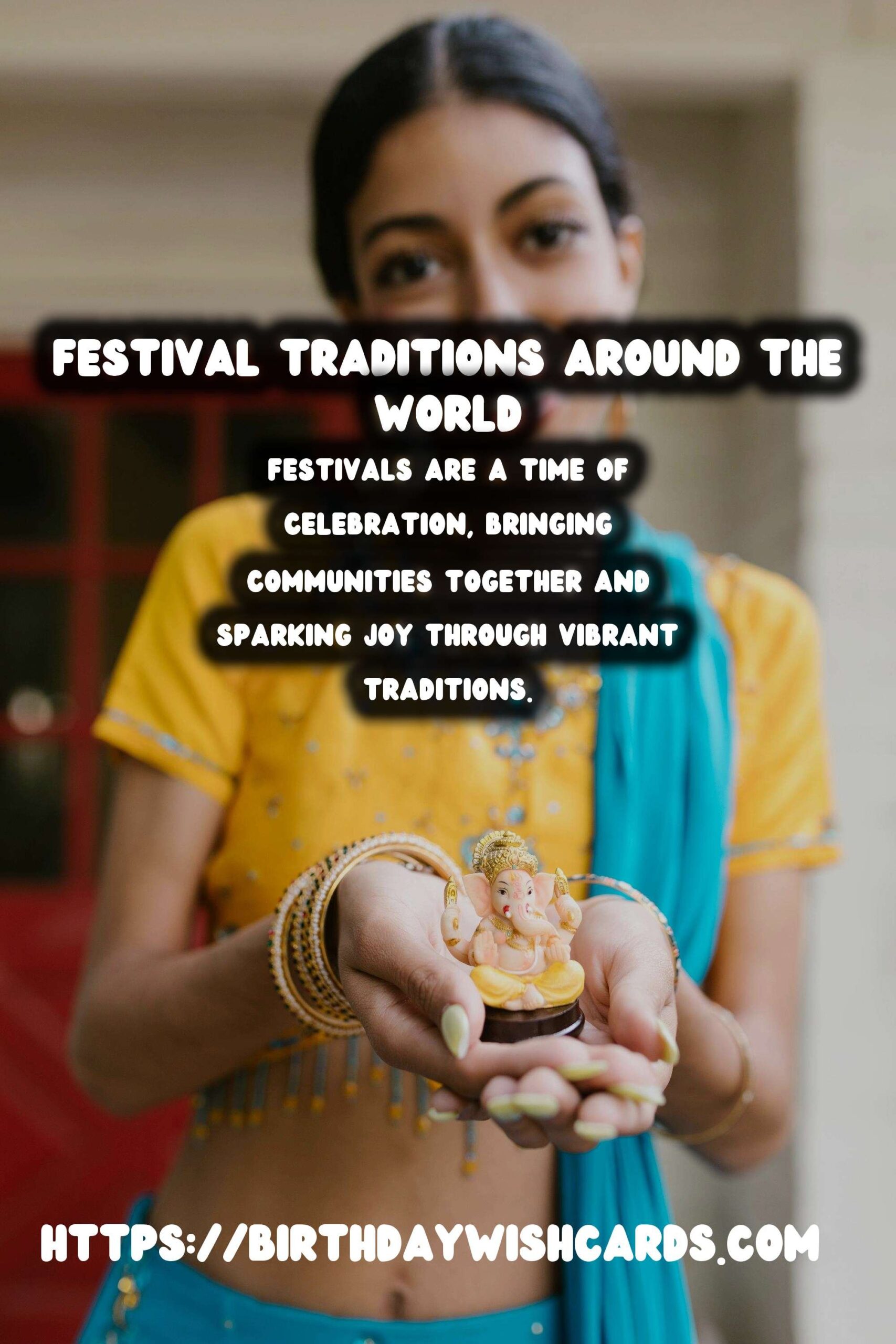 The Ultimate Guide to Festival Traditions Around the World That Spark Joy