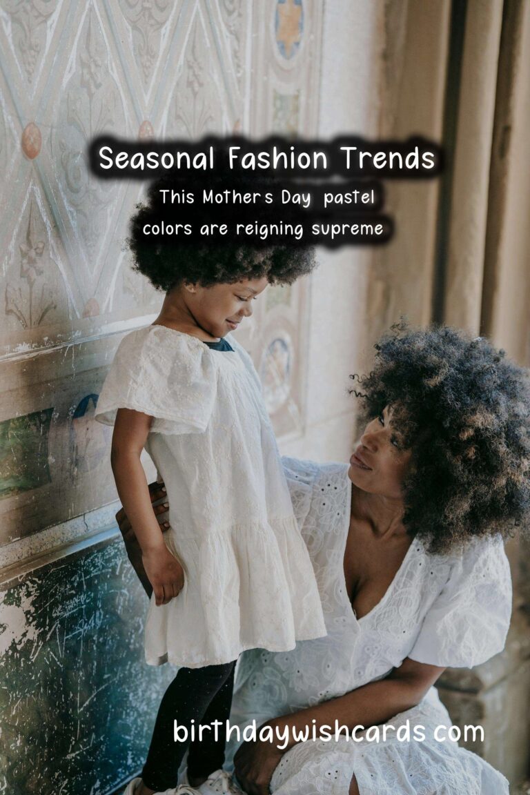 The Ultimate Guide to Seasonal Fashion Trends for Mother’s Day