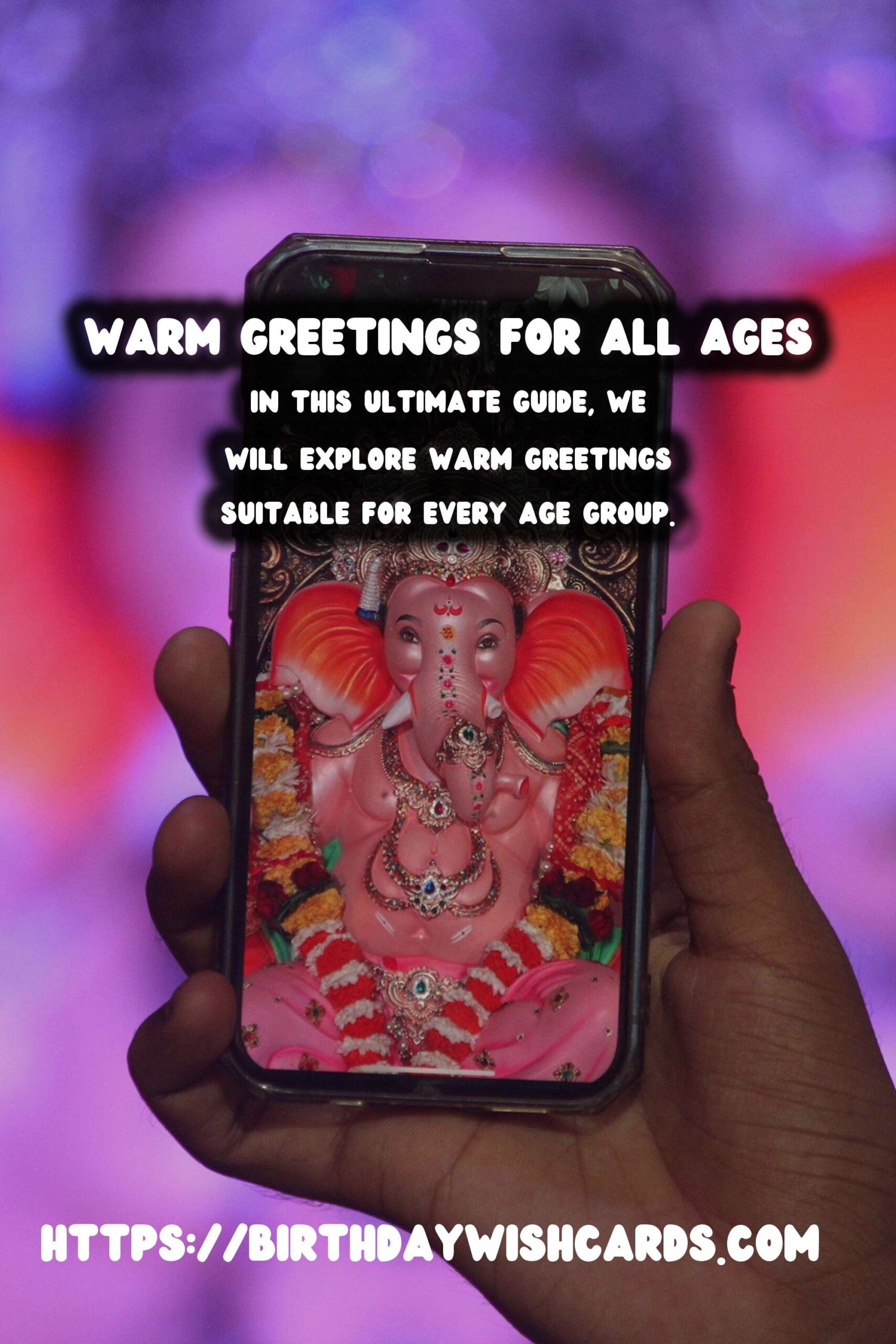 The Ultimate Guide to Warm Greetings For Every Age Group