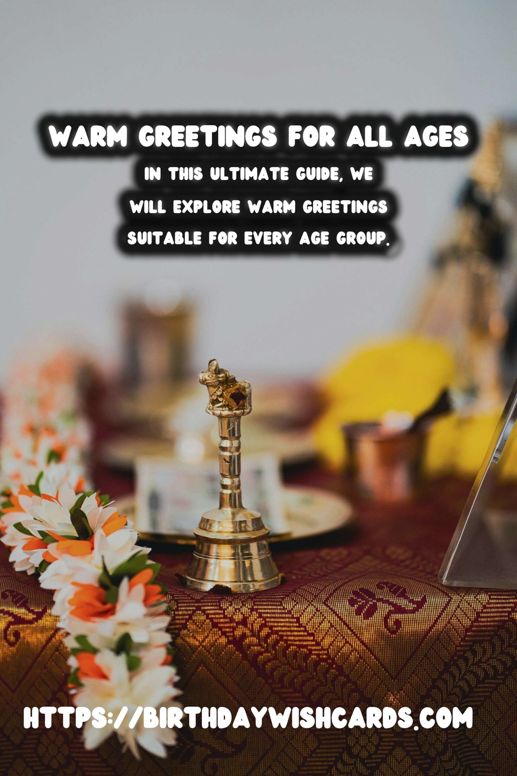 The Ultimate Guide to Warm Greetings For Every Age Group