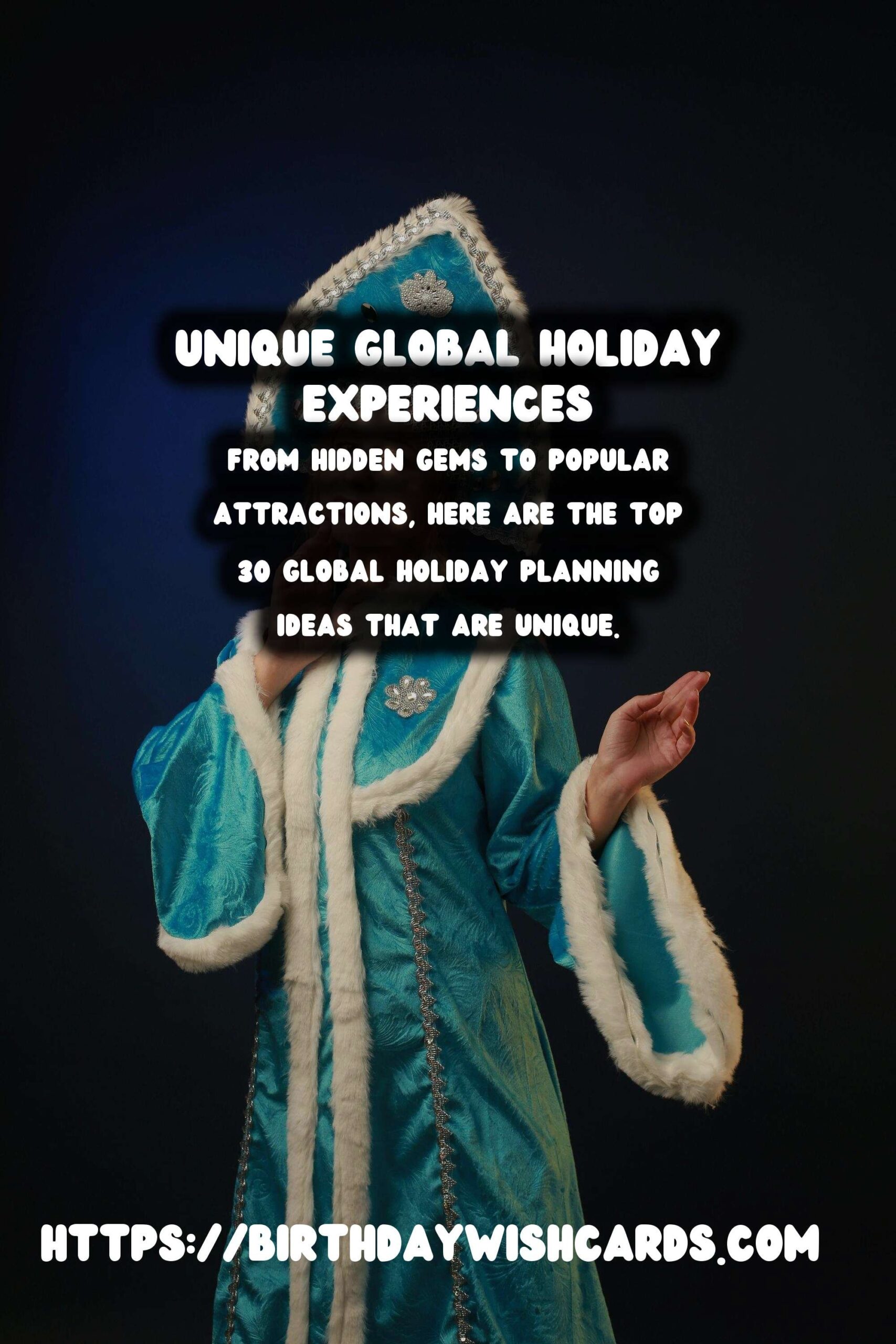 Top 30 Unique Global Holiday Planning Ideas